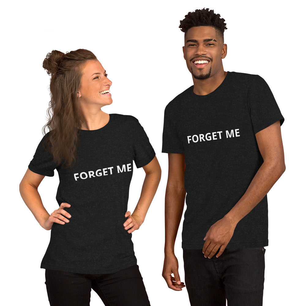 FORGET ME Unisex t-shirt