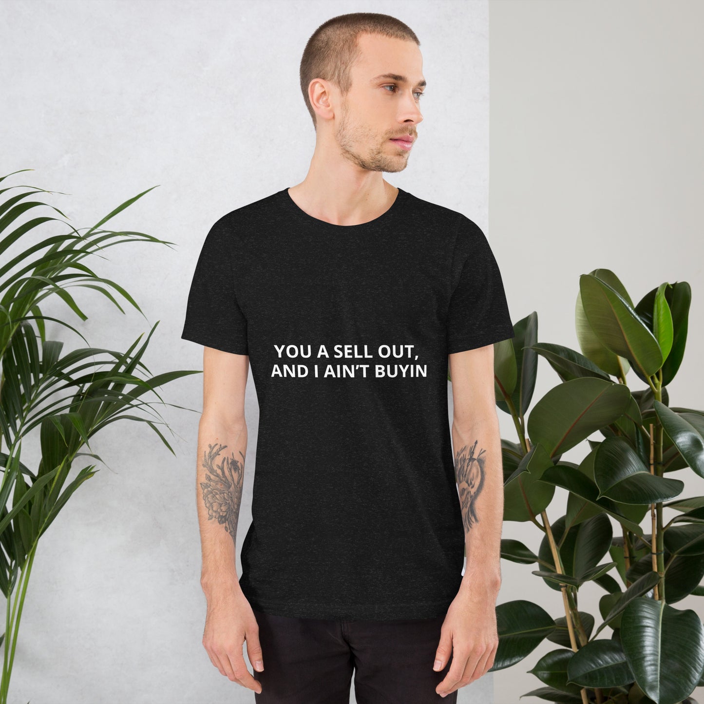 YOU A SELL OUT, AND I AIN’T BUYIN Unisex t-shirt