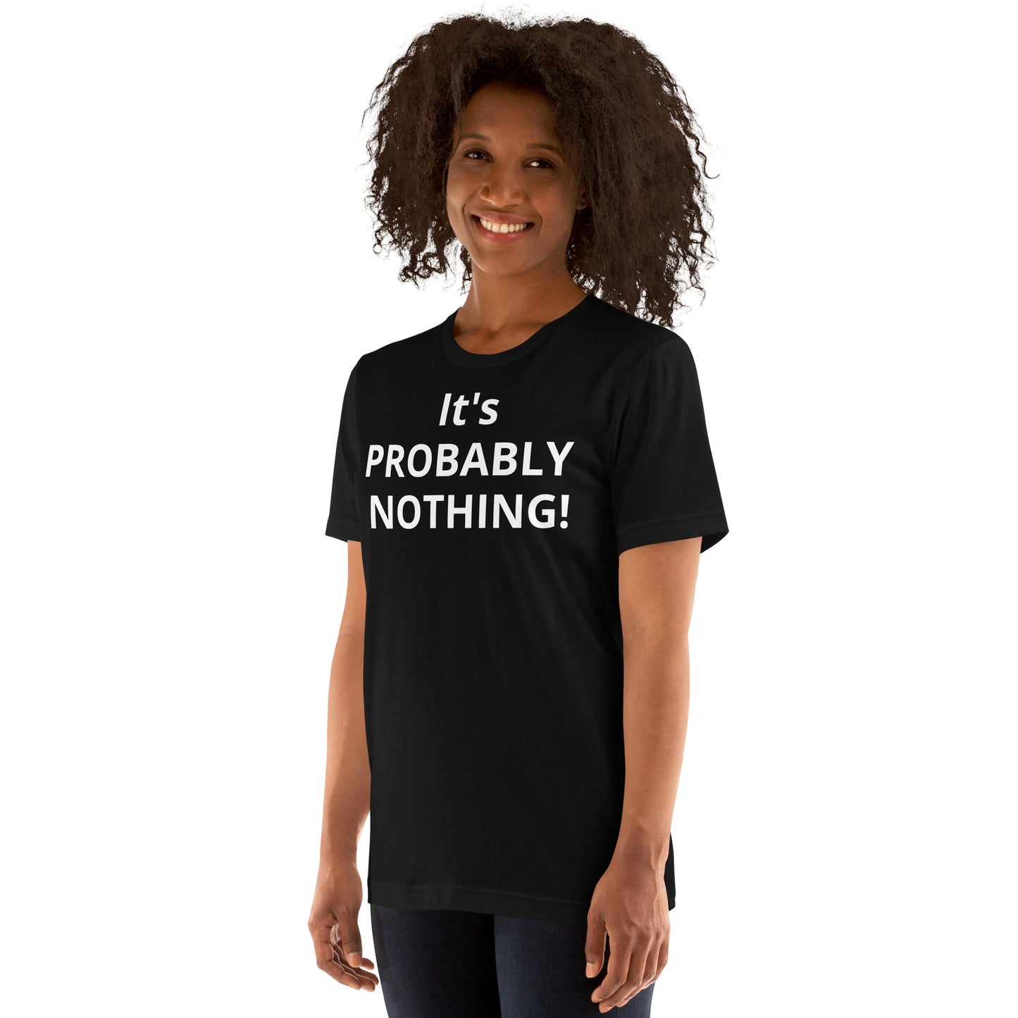 PROBABLY NOTHING! Unisex t-shirt