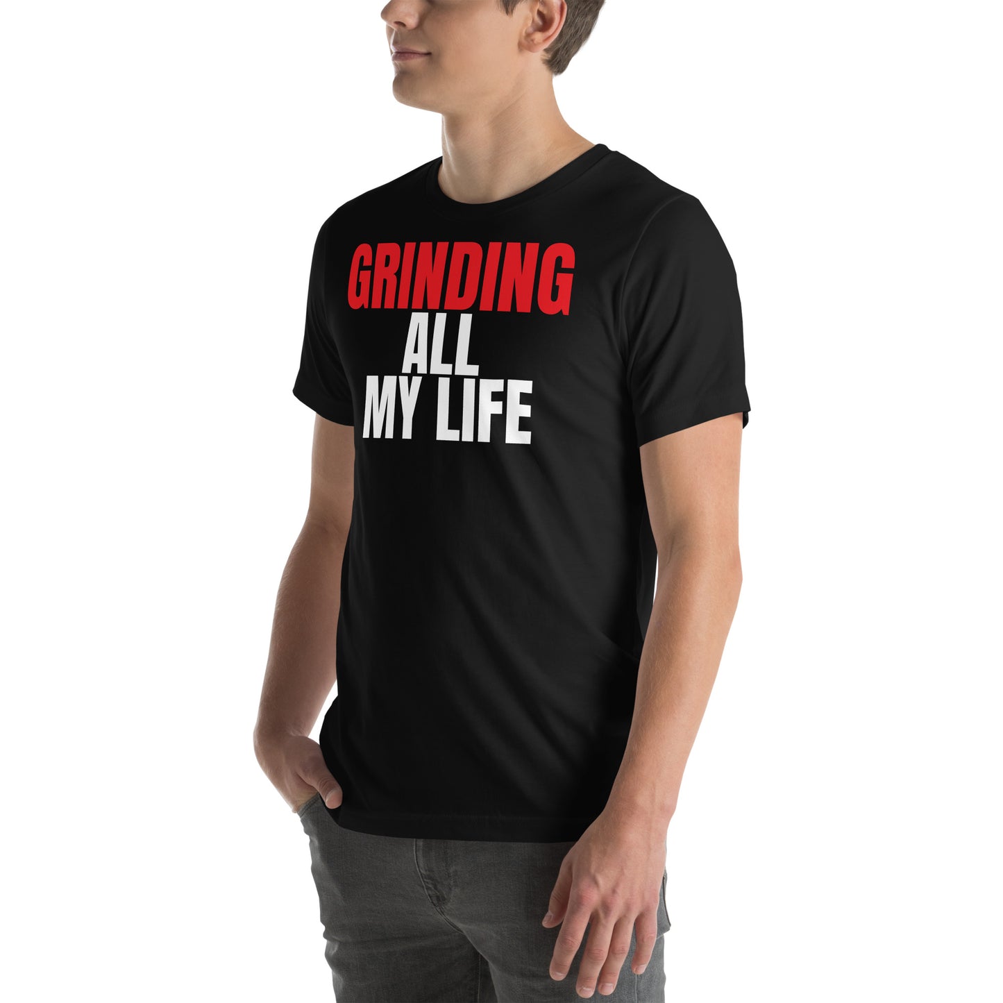 Grinding All My Life - Unisex t-shirt