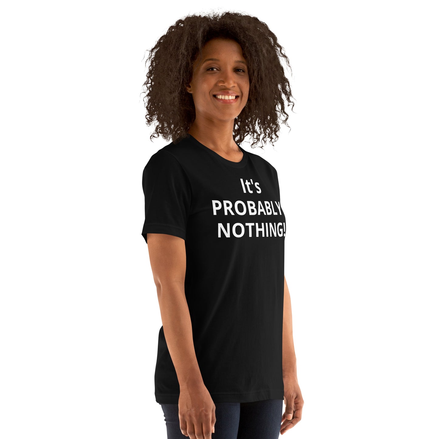PROBABLY NOTHING! Unisex t-shirt