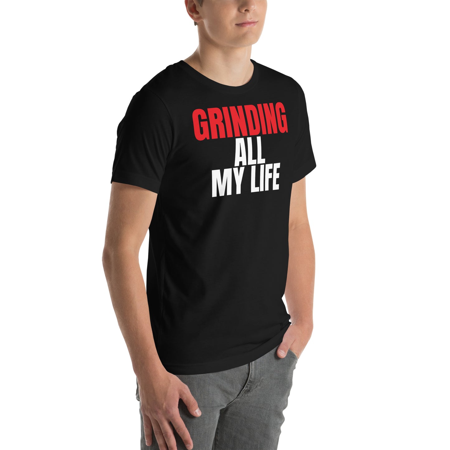 Grinding All My Life - Unisex t-shirt