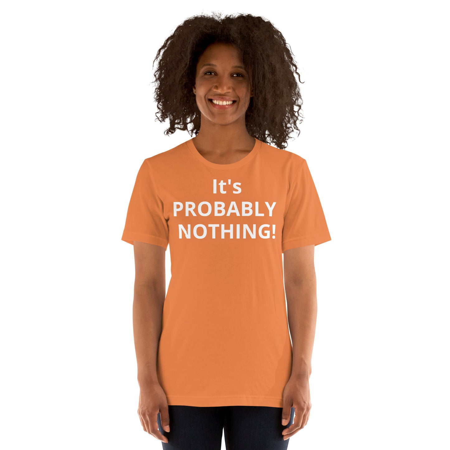 PROBABLY NOTHING! Unisex t-shirt