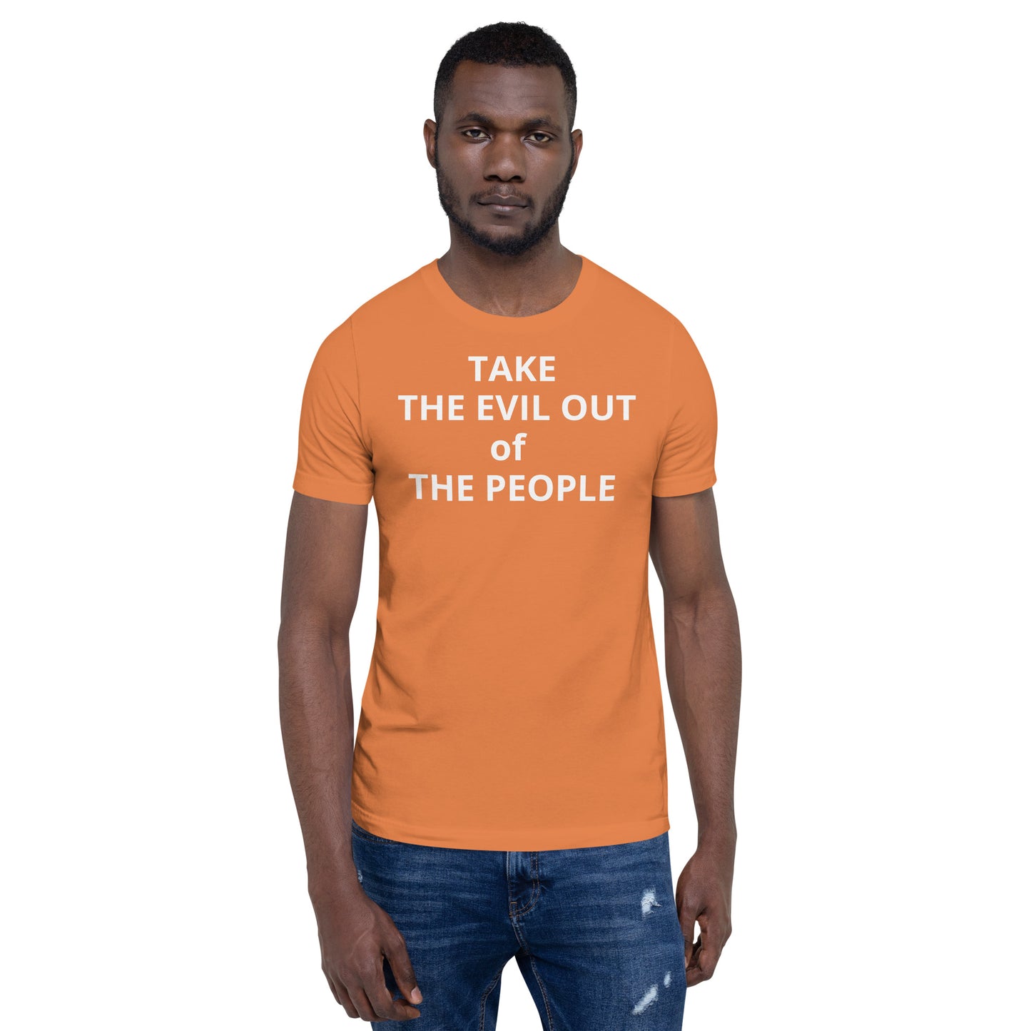 TAKE THE EVIL OUT THE PEOPLE Unisex t-shirt