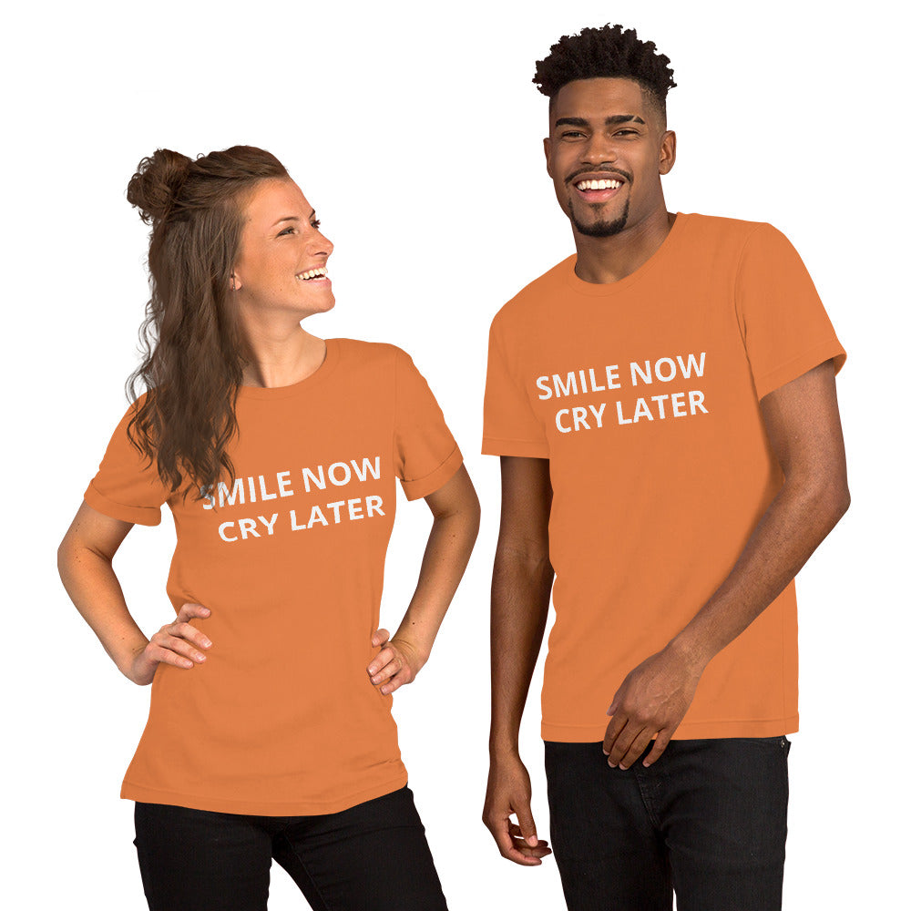 SMILE NOW CRY LATER - Unisex t-shirt