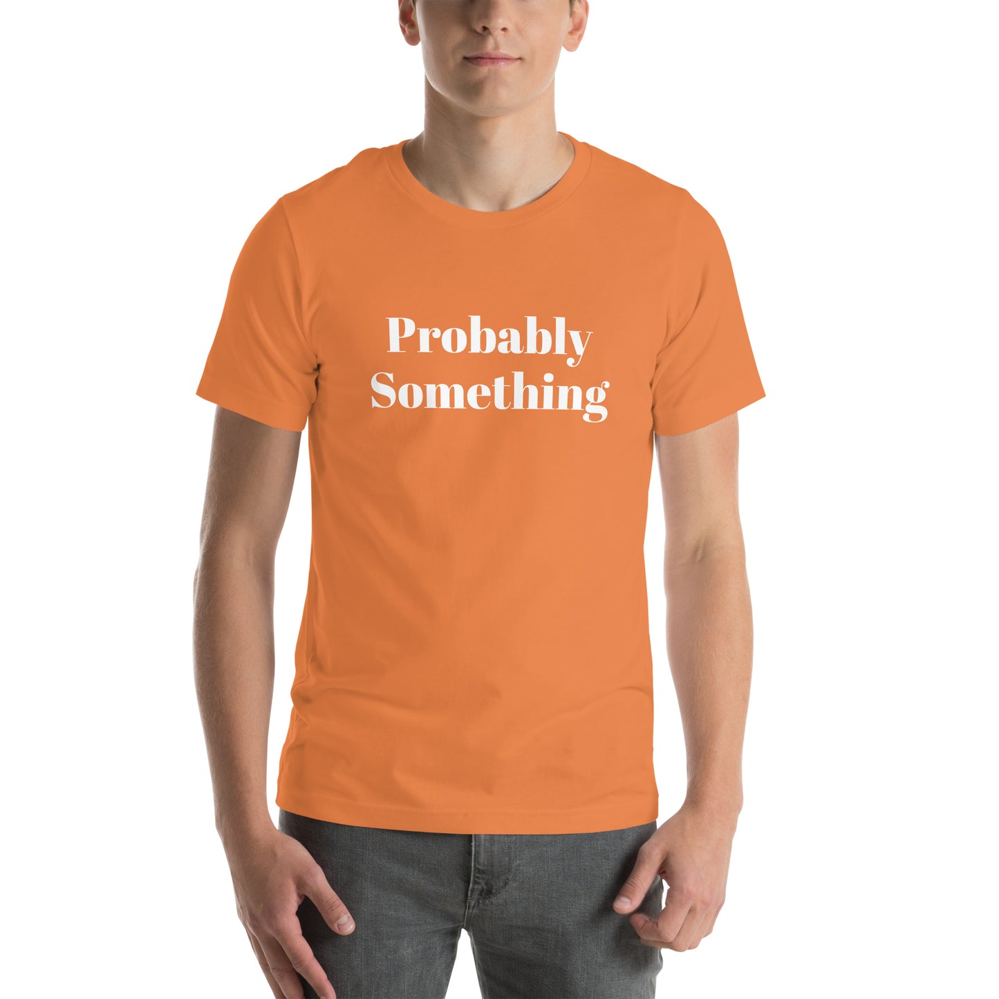 Probably Something Unisex t-shirt