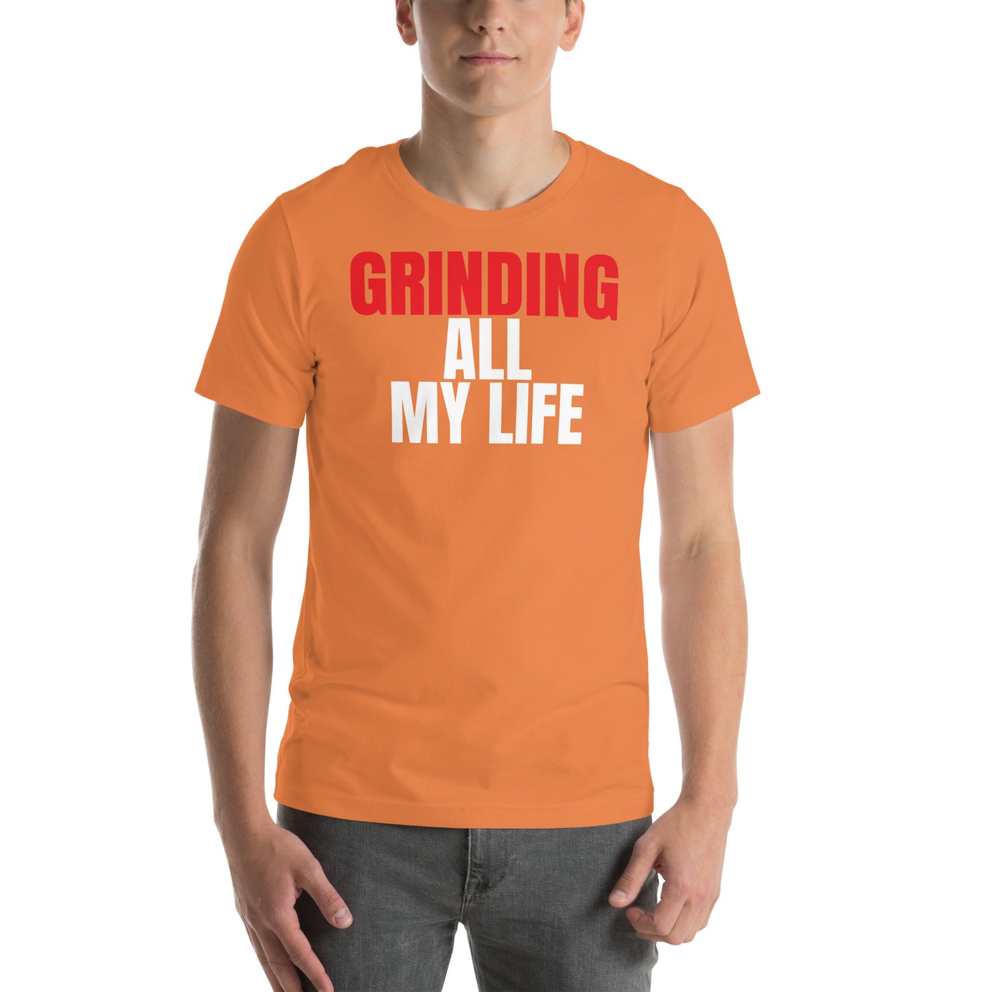 Grinding All My Life - Unisex t-shirt