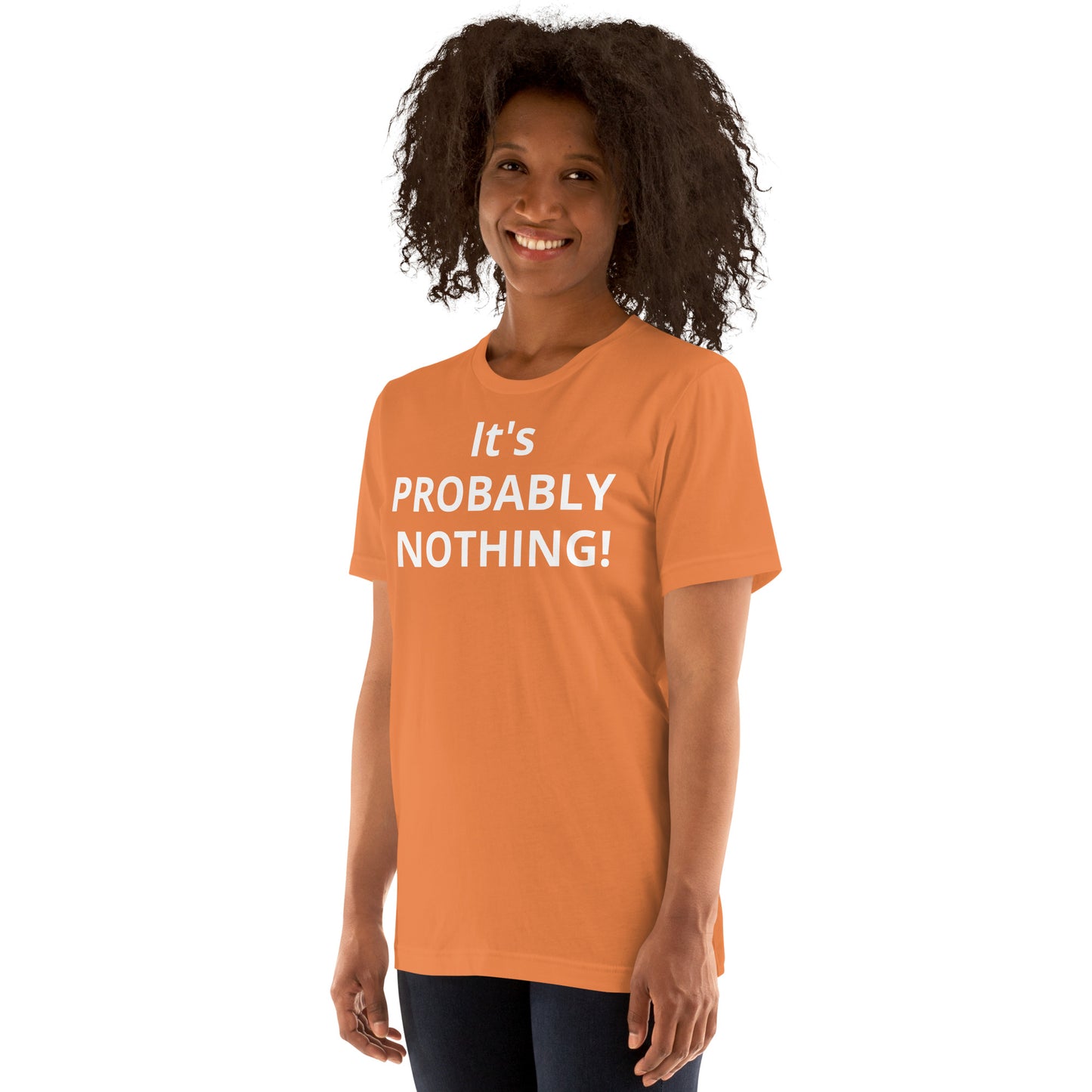 PROBABLY NOTHING! Unisex t-shirt