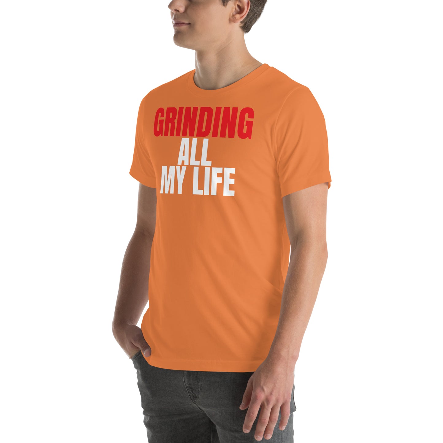 Grinding All My Life - Unisex t-shirt