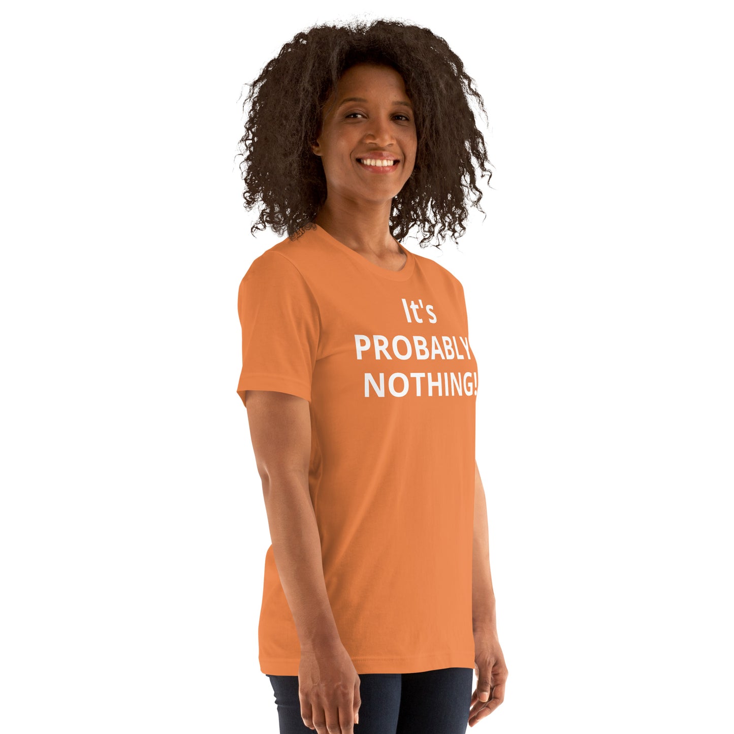 PROBABLY NOTHING! Unisex t-shirt