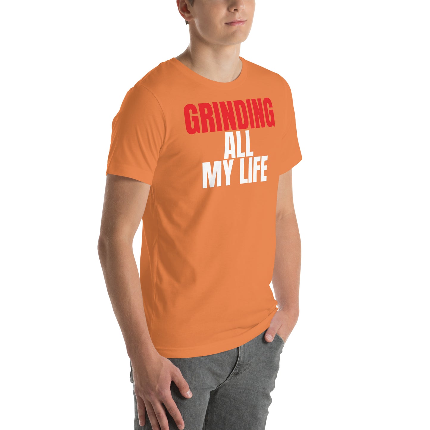 Grinding All My Life - Unisex t-shirt