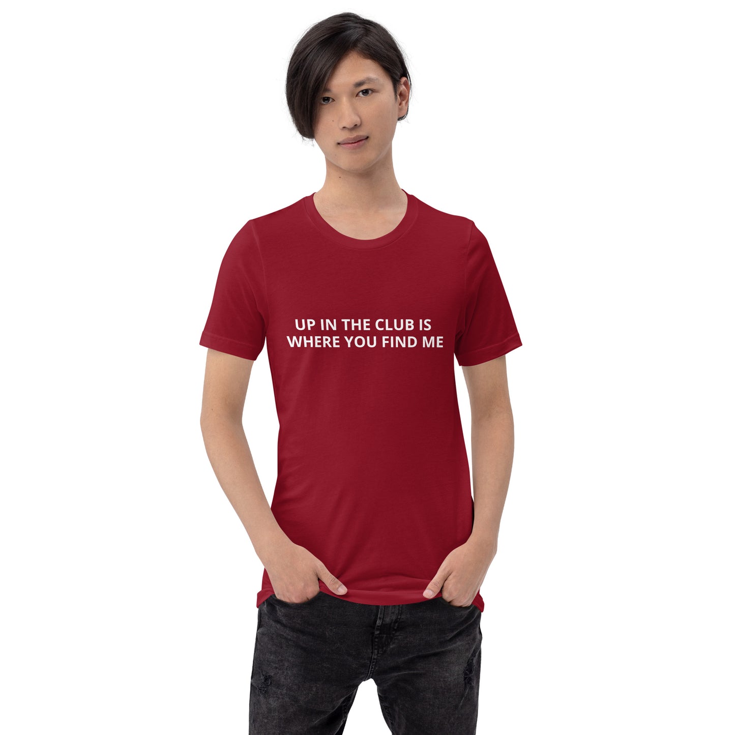 UP IN THE CLUB IS WHERE YOU FIND ME Unisex t-shirt