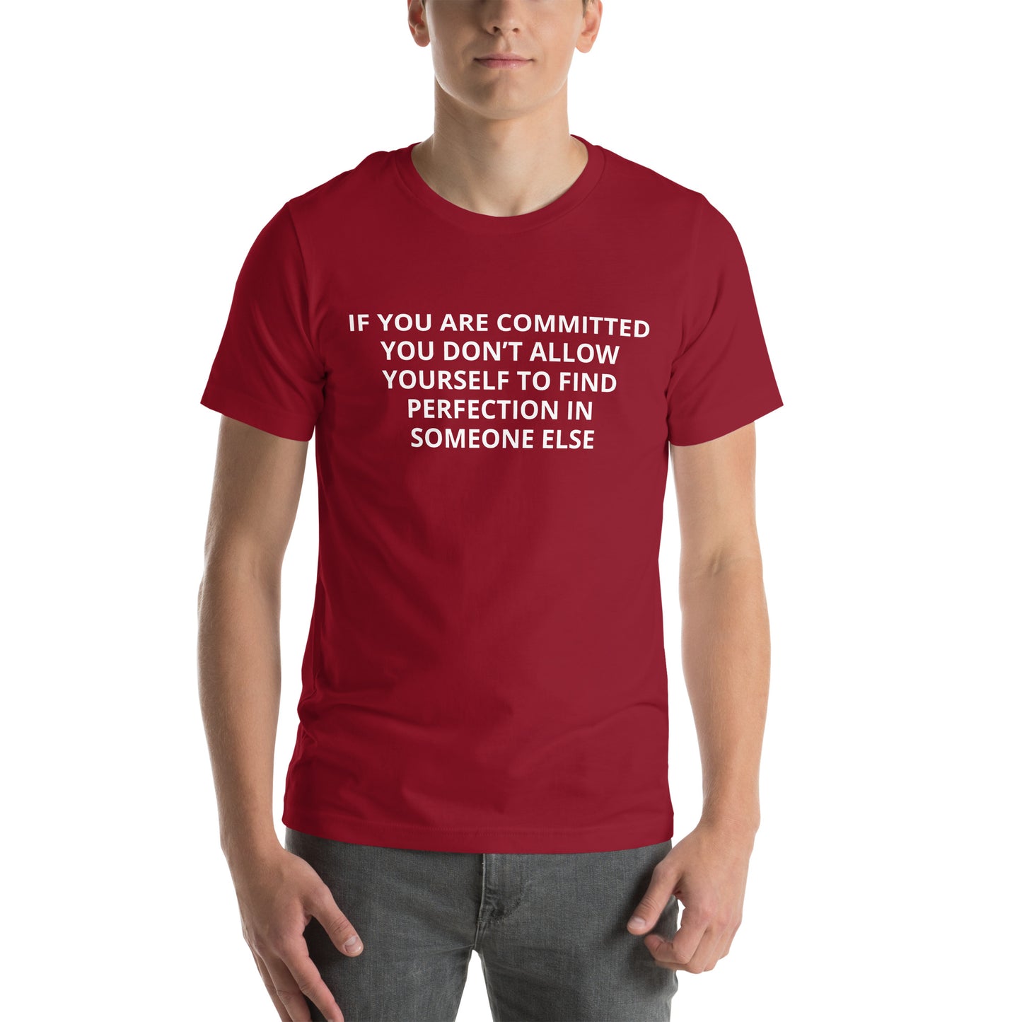 IF YOU ARE COMMITTED YOU DON’T ALLOW YOURSELF TO FIND PERFECTION IN SOMEONE ELSE Unisex t-shirt