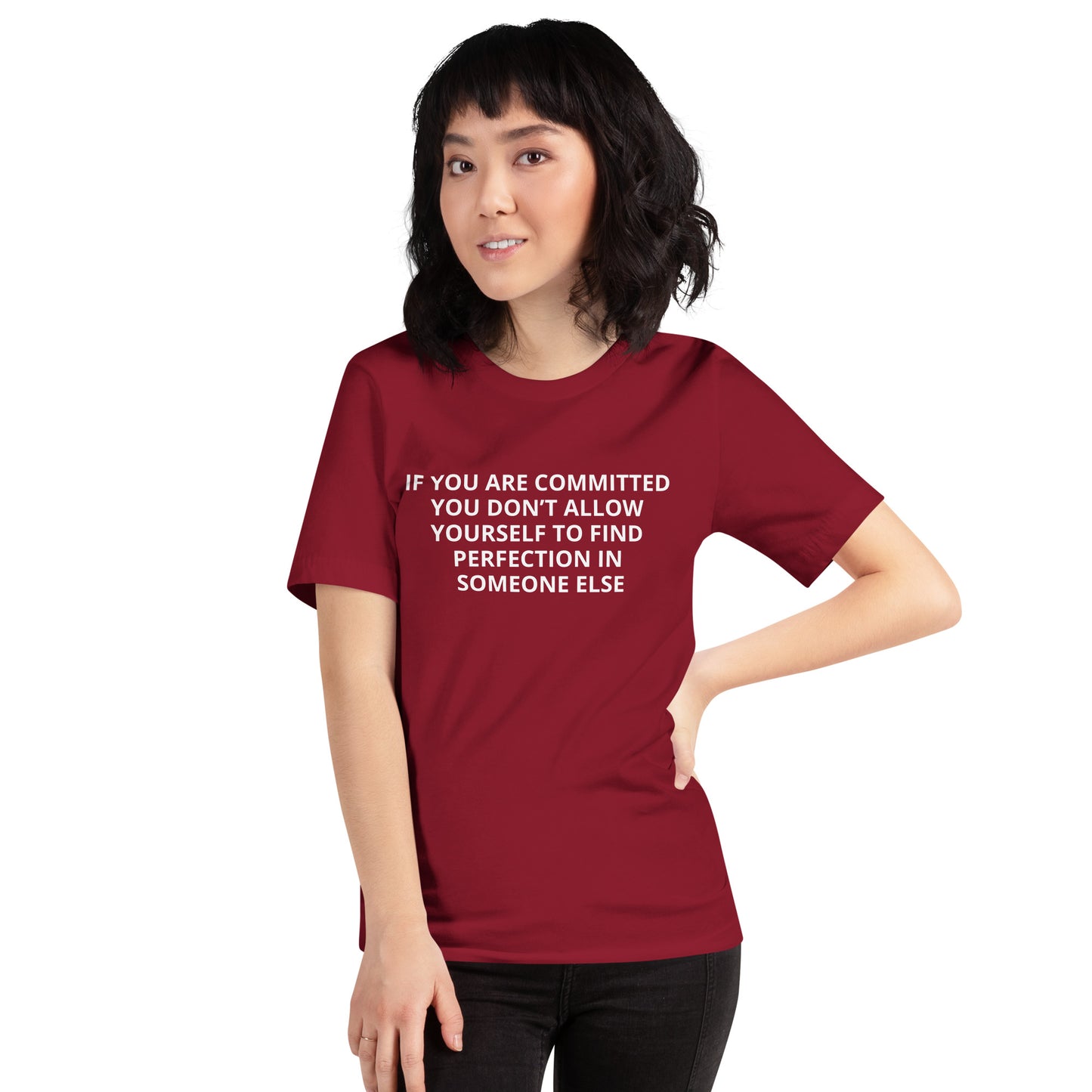 IF YOU ARE COMMITTED YOU DON'T ALLOW YOURSELF TO FINDPERFECTION IN SOMEONE ELSE Unisex t-shirt