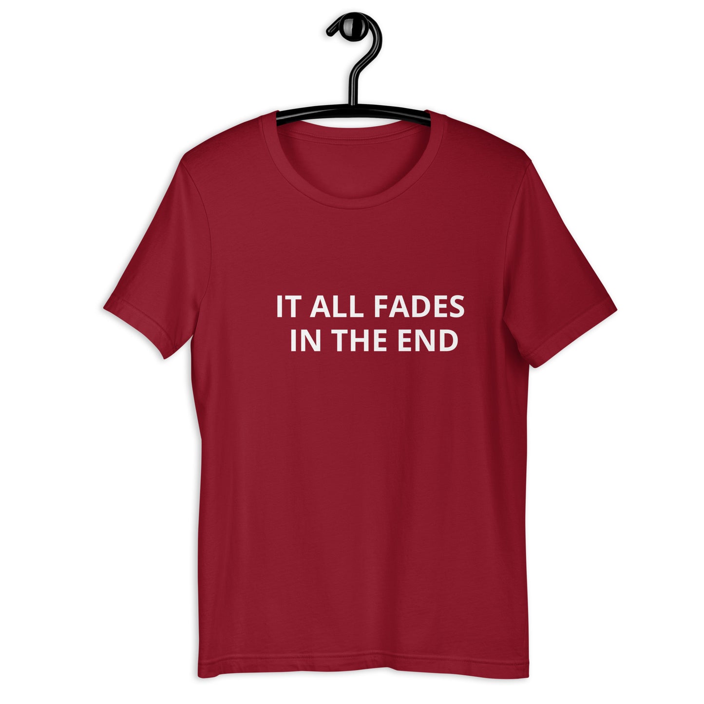 IT ALL FADES IN THE END Unisex t-shirt