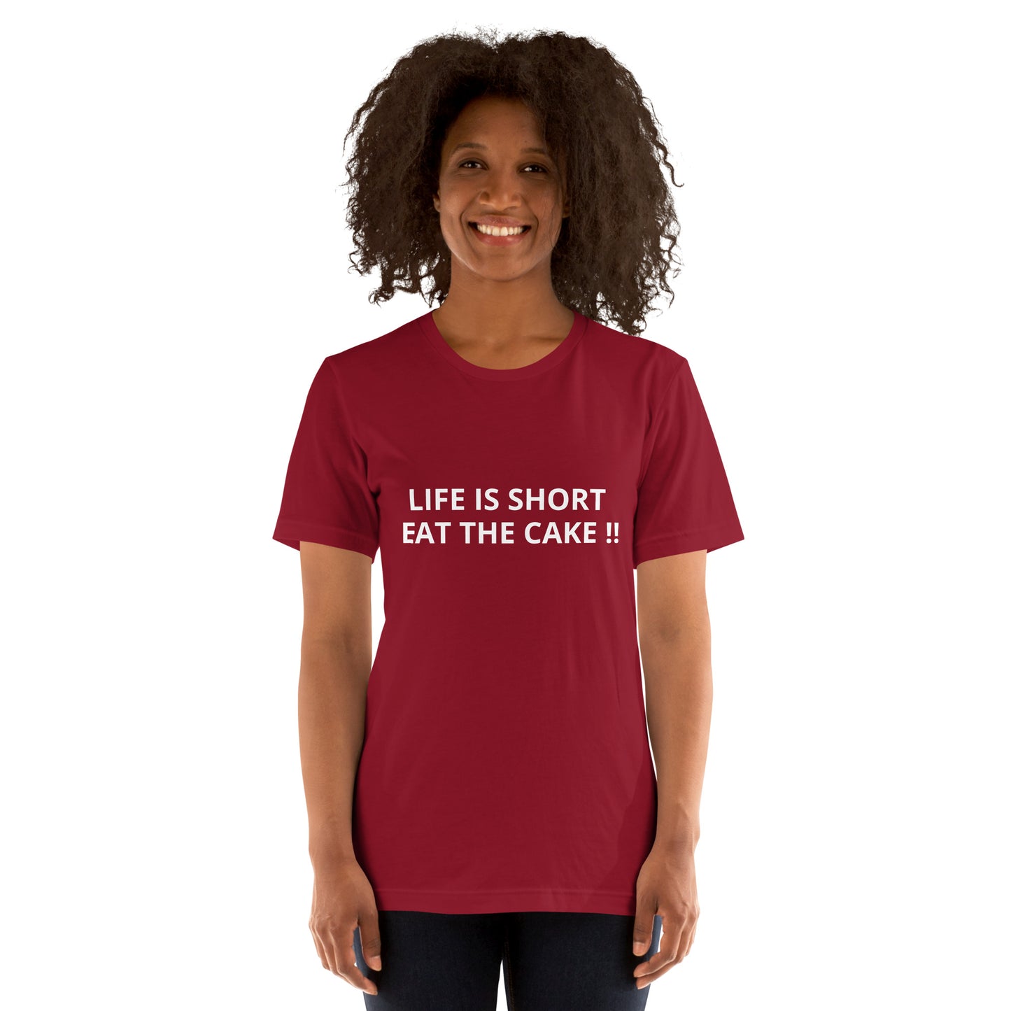 LIFE IS SHORT EAT THE CAKE !! Unisex t-shirt