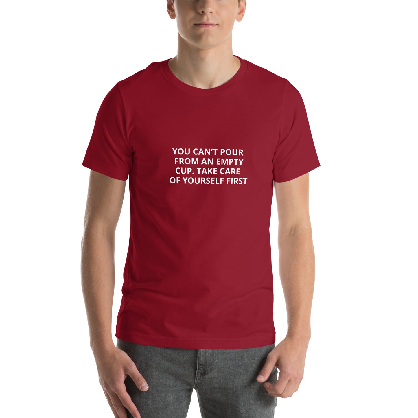 YOU CAN’T POUR FROM AN EMPTY CUP. TAKE CARE OF YOURSELF FIRST Unisex t-shirt