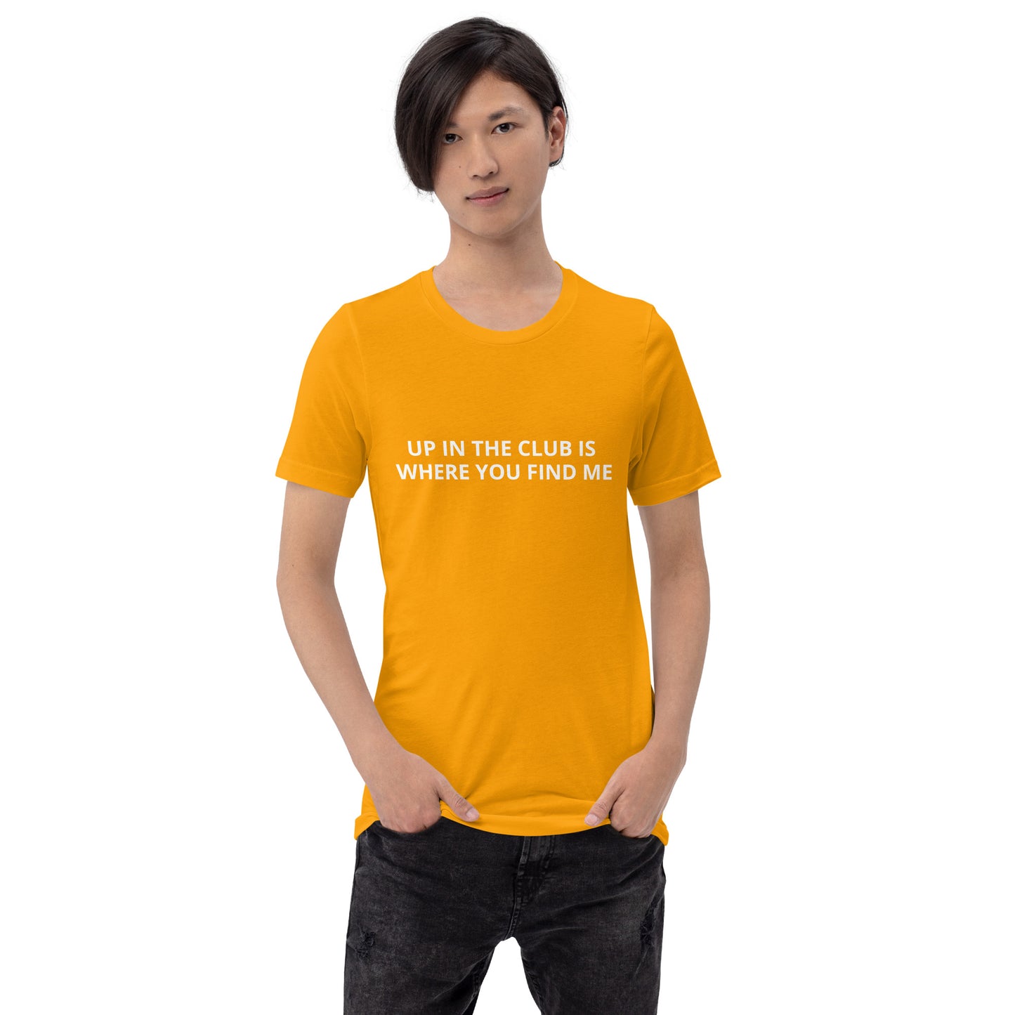 UP IN THE CLUB IS WHERE YOU FIND ME Unisex t-shirt