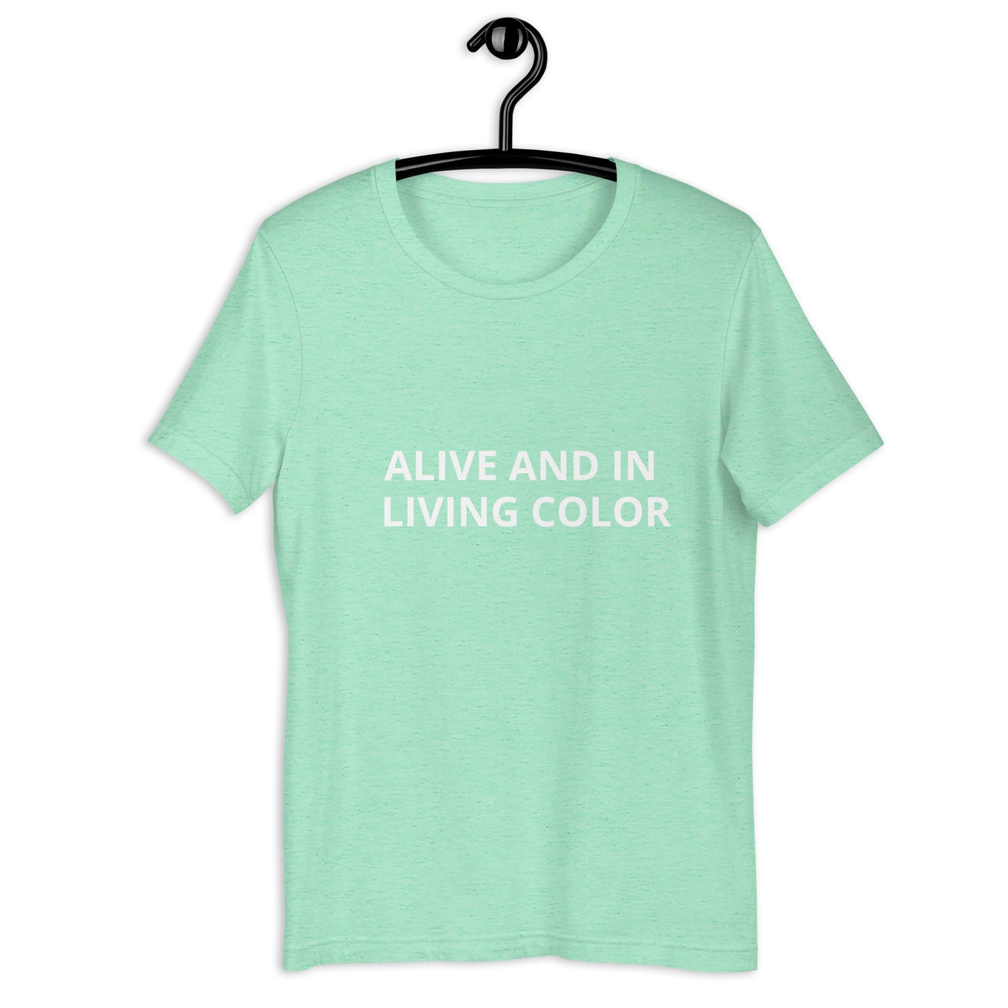 ALIVE AND IN LIVING COLOR Unisex t-shirt