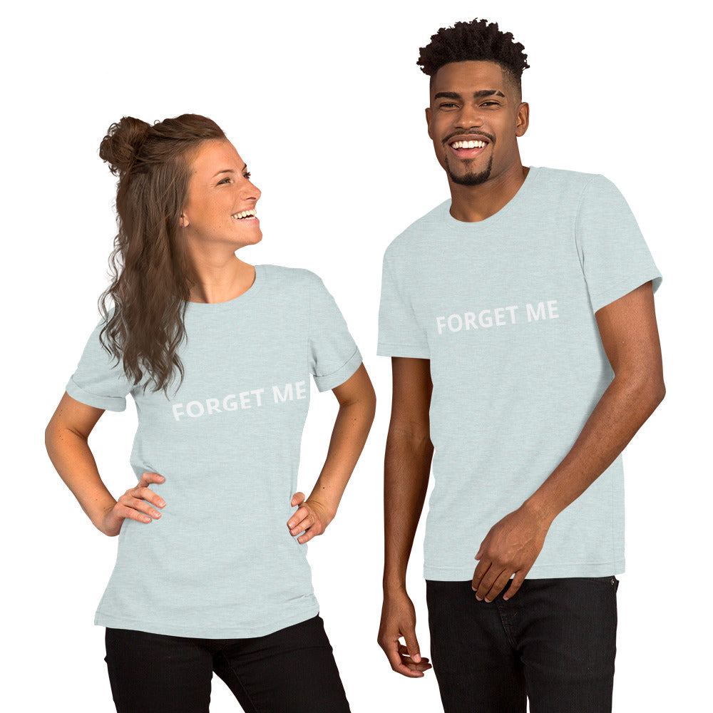 FORGET ME Unisex t-shirt