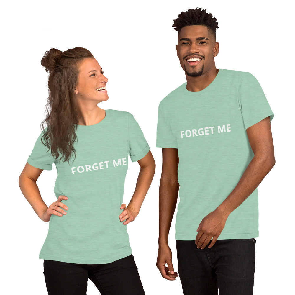 FORGET ME Unisex t-shirt