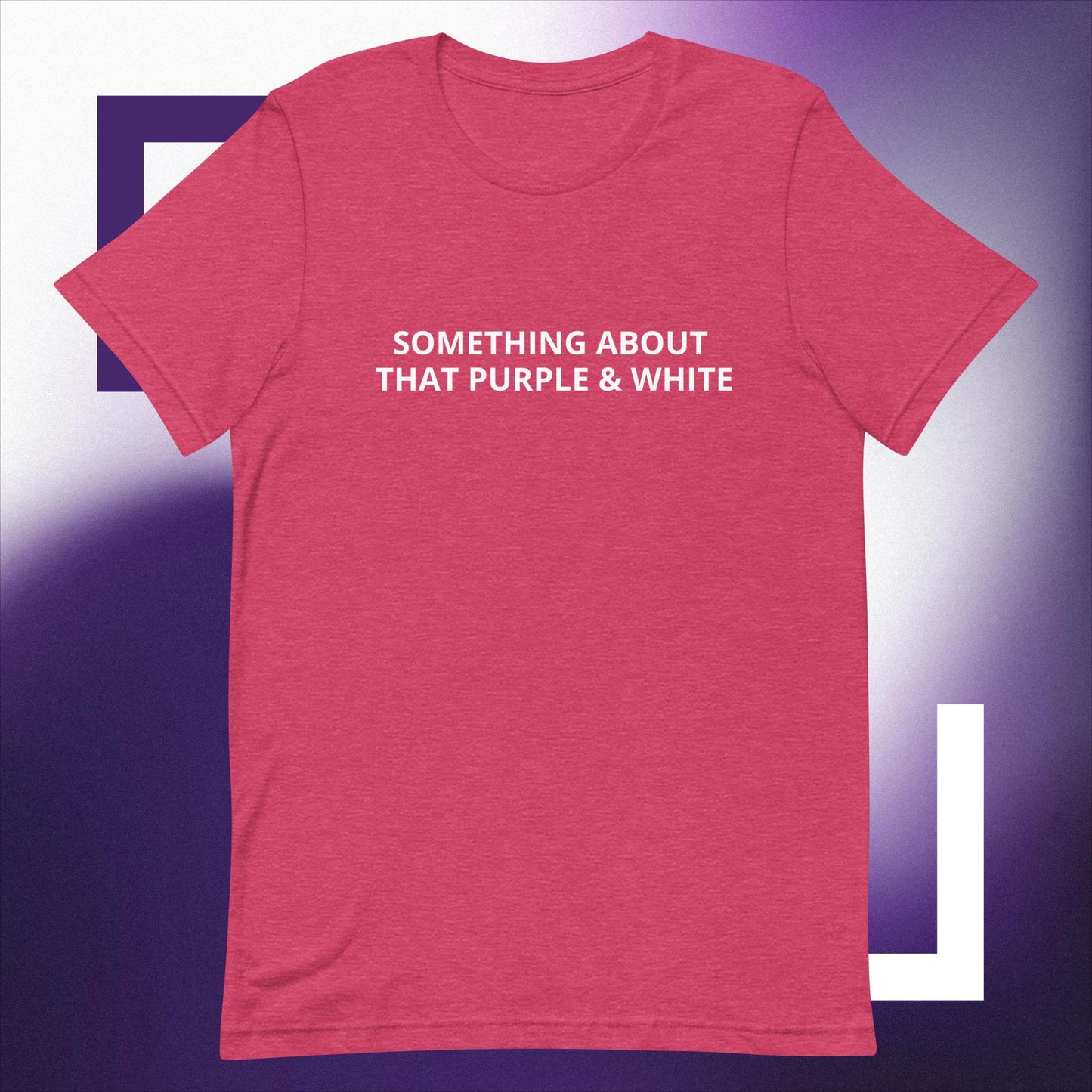 SOMETHING ABOUT THAT PURPLE & WHITE Unisex t-shirt