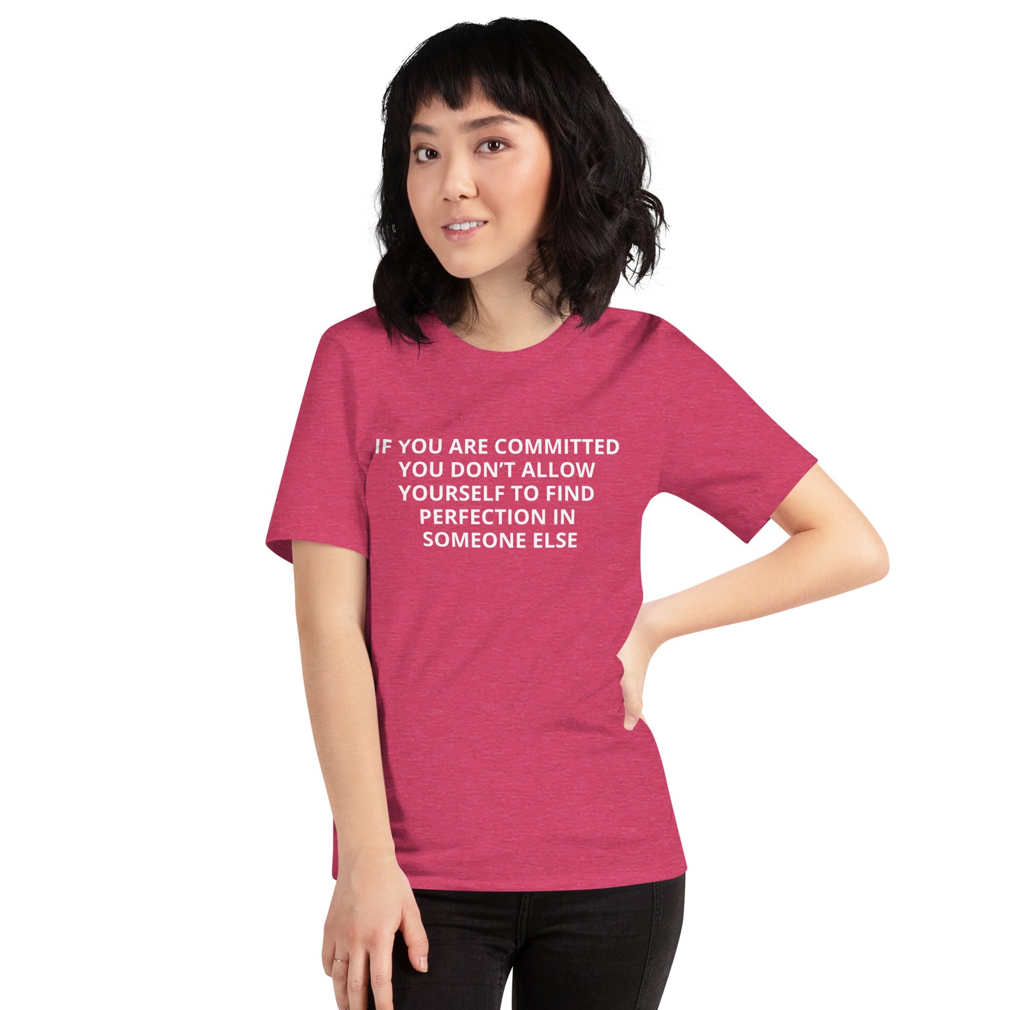 IF YOU ARE COMMITTED YOU DON'T ALLOW YOURSELF TO FINDPERFECTION IN SOMEONE ELSE Unisex t-shirt