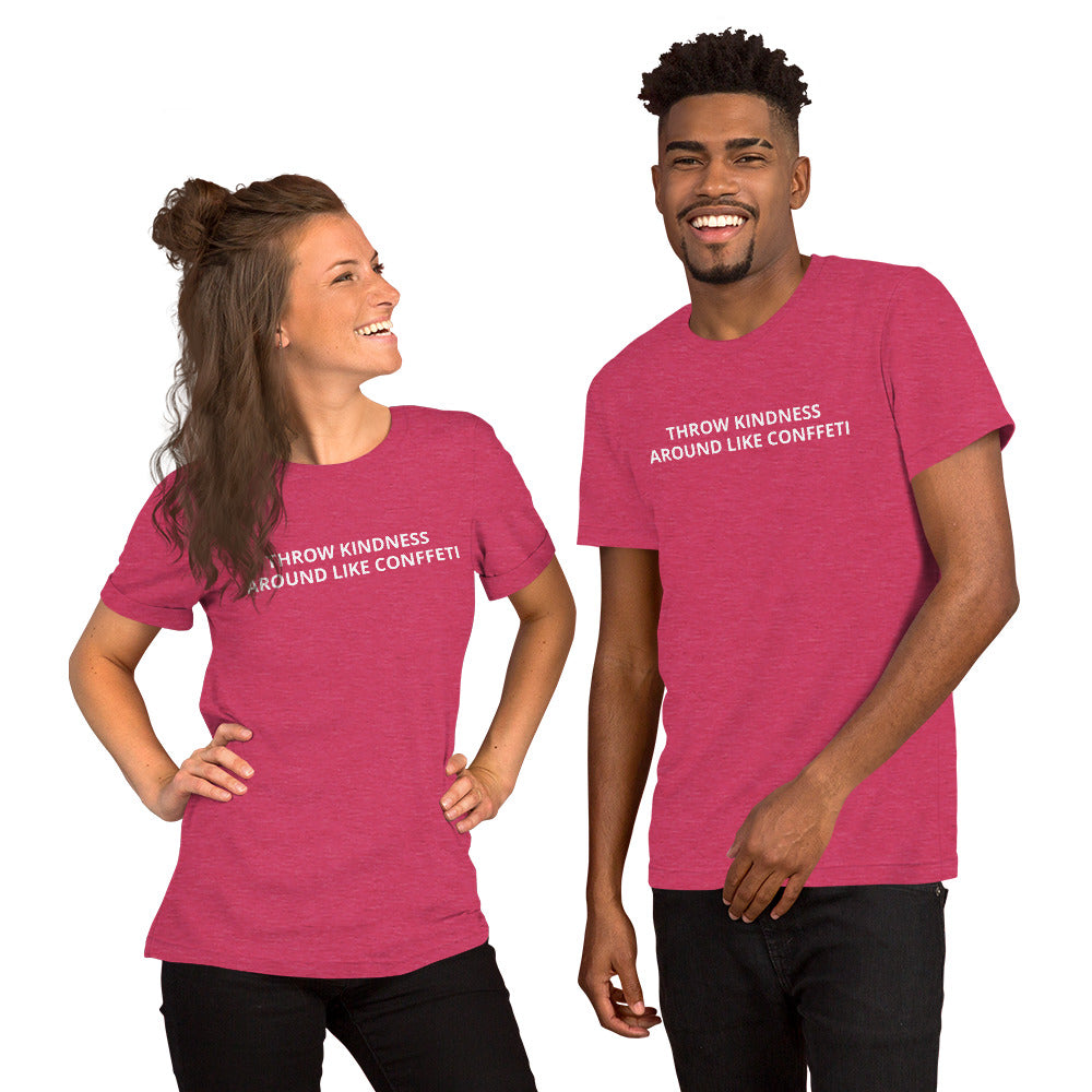 THROW KINDNESS AROUND LIKE CONFFETI Unisex t-shirt