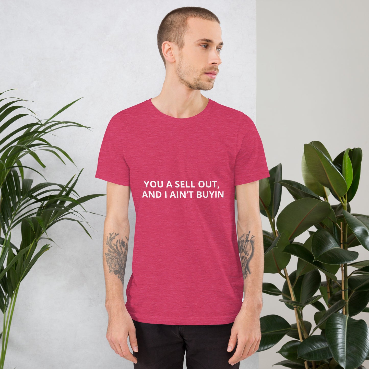 YOU A SELL OUT, AND I AIN’T BUYIN Unisex t-shirt
