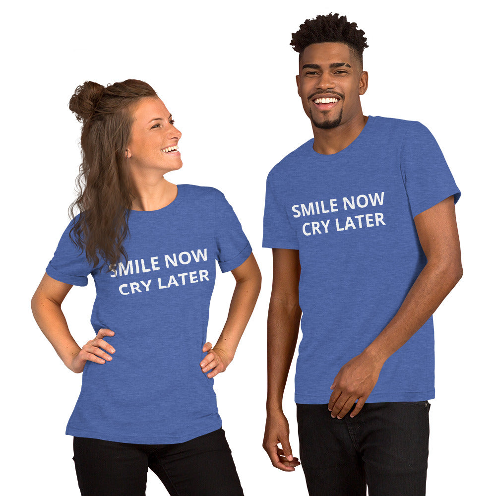 SMILE NOW CRY LATER - Unisex t-shirt