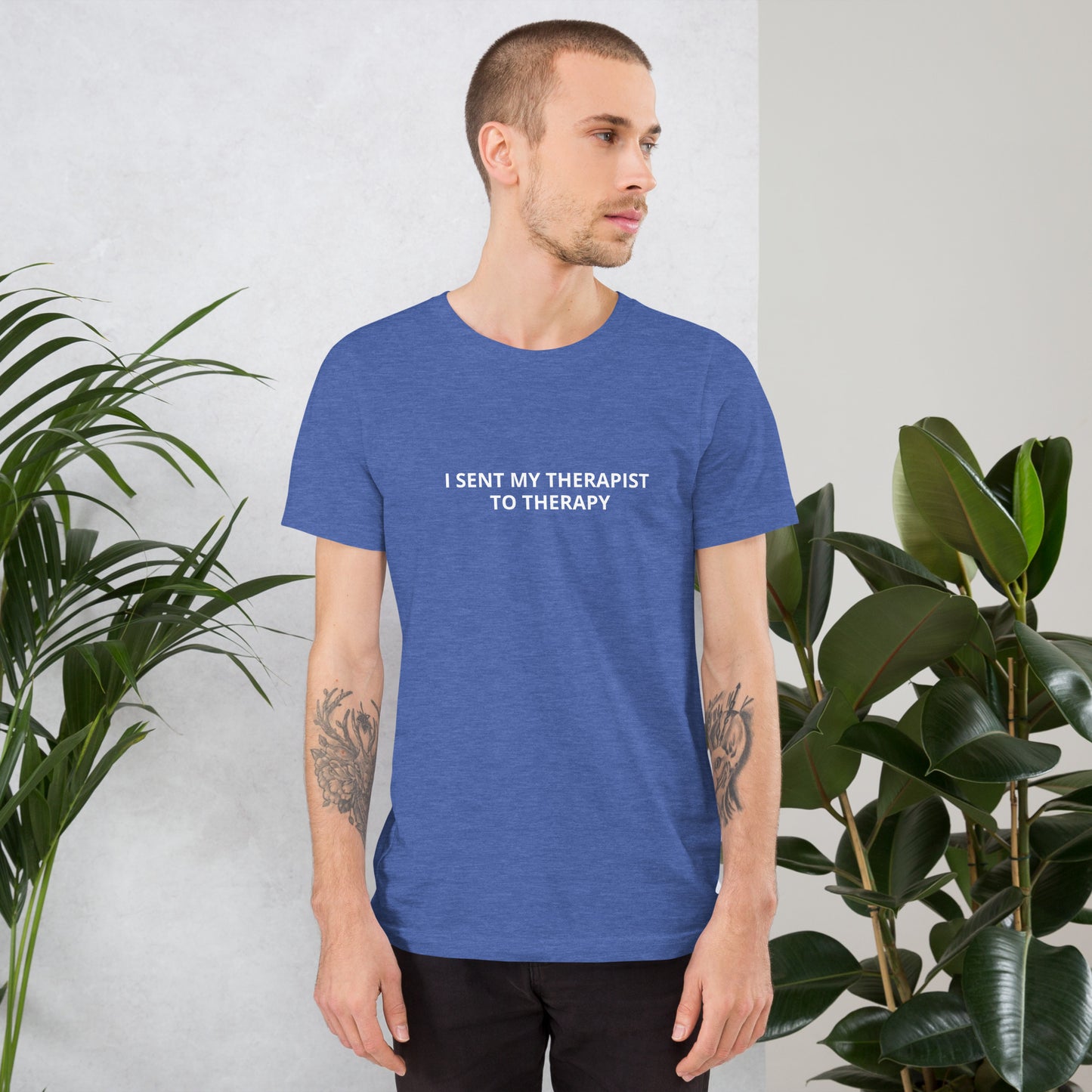 I SENT MY THERAPIST TO THERAPY Unisex t-shirt
