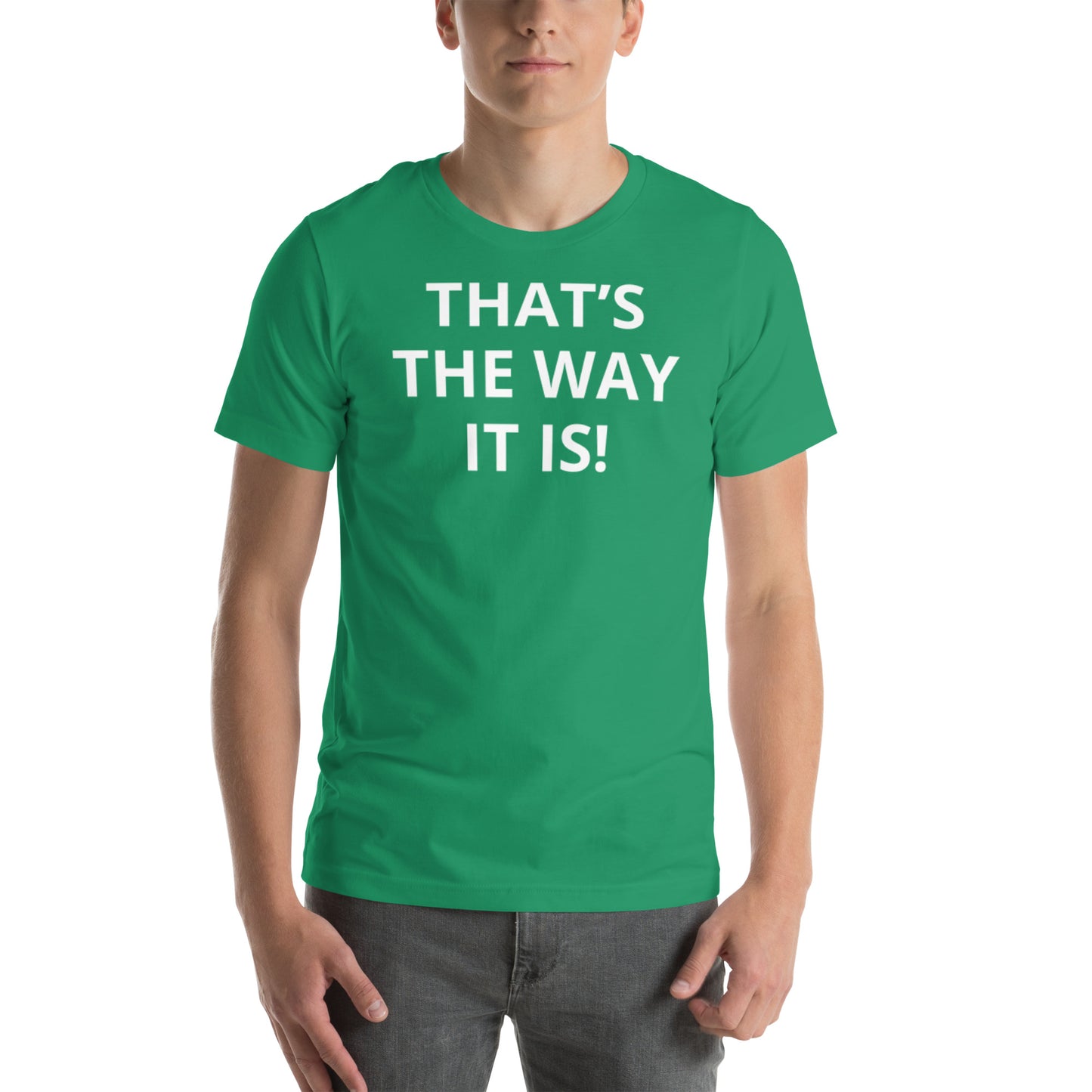 THAT’S THE WAY IT IS! Unisex t-shirt