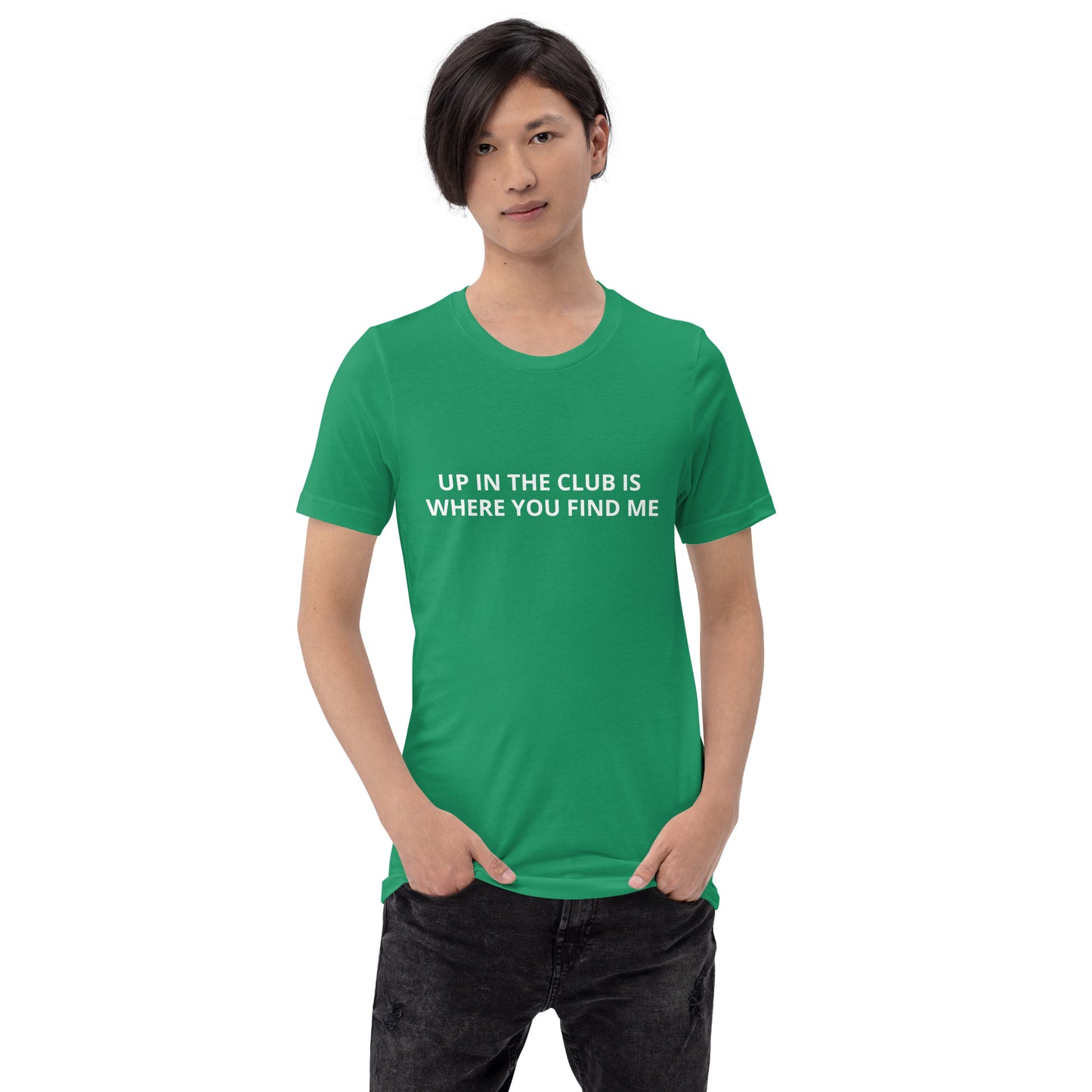UP IN THE CLUB IS WHERE YOU FIND ME Unisex t-shirt