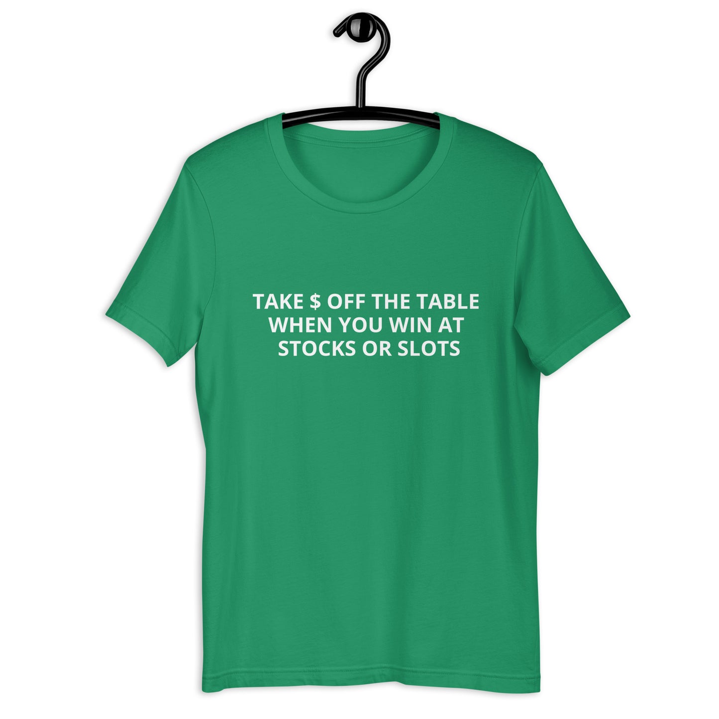 TAKE $ OFF THE TABLE WHEN YOU WIN AT STOCKS OR SLOTS Unisex t-shirt
