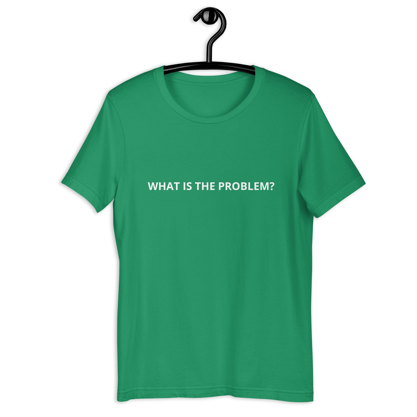 WHAT IS THE PROBLEM? Unisex t-shirt