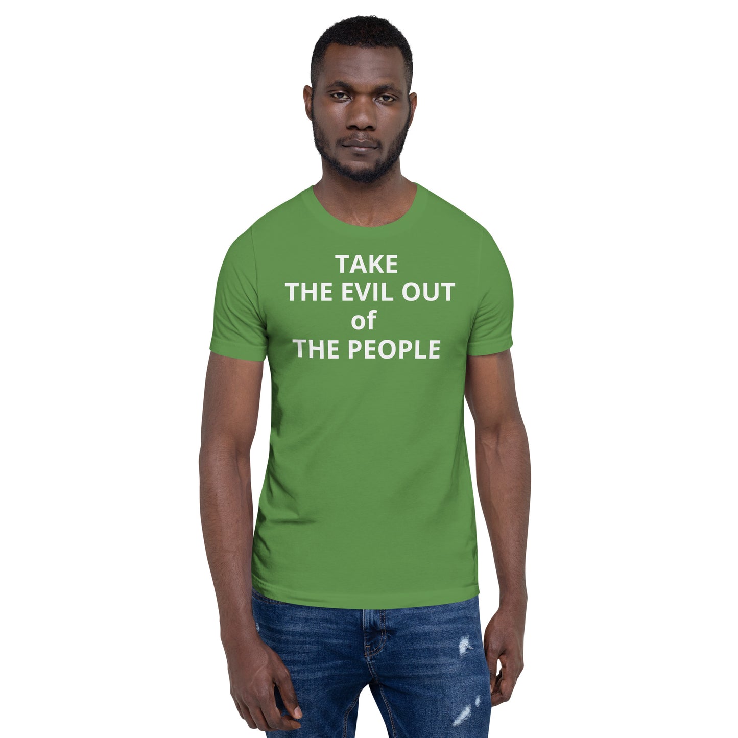 TAKE THE EVIL OUT THE PEOPLE Unisex t-shirt
