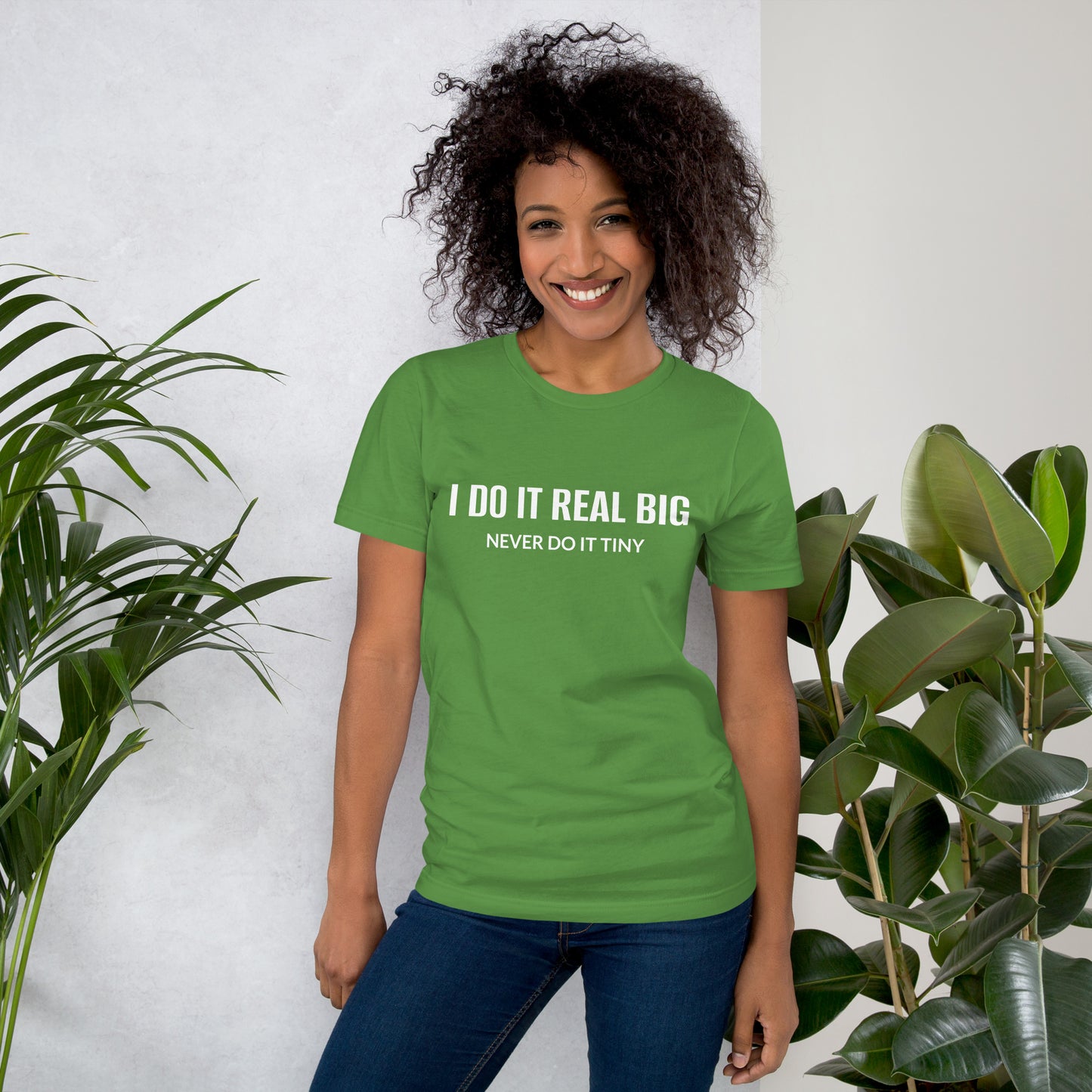 I DO IT REAL BIG NEVER DO IT TINY Unisex t-shirt