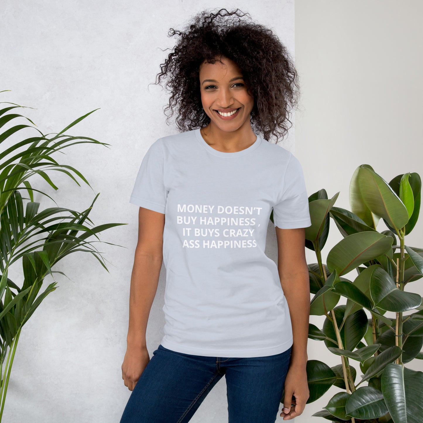 MONEY DOESN’T BUY HAPPINESS , IT BUYS CRAZY ASS HAPPINESS Unisex t-shirt