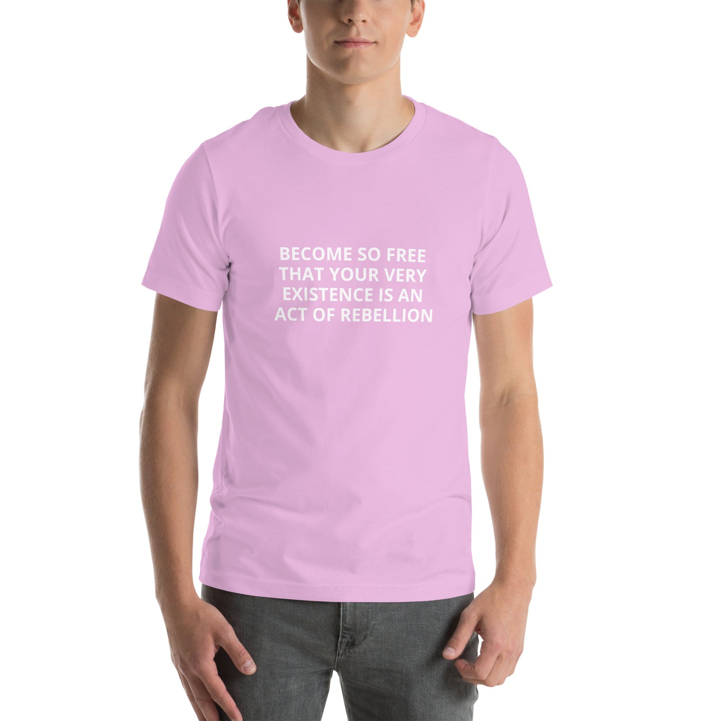 BECOME SO FREE THAT YOUR VERY EXIXISTENCE IS AN ACT OF FREEDOM Unisex t-shirt