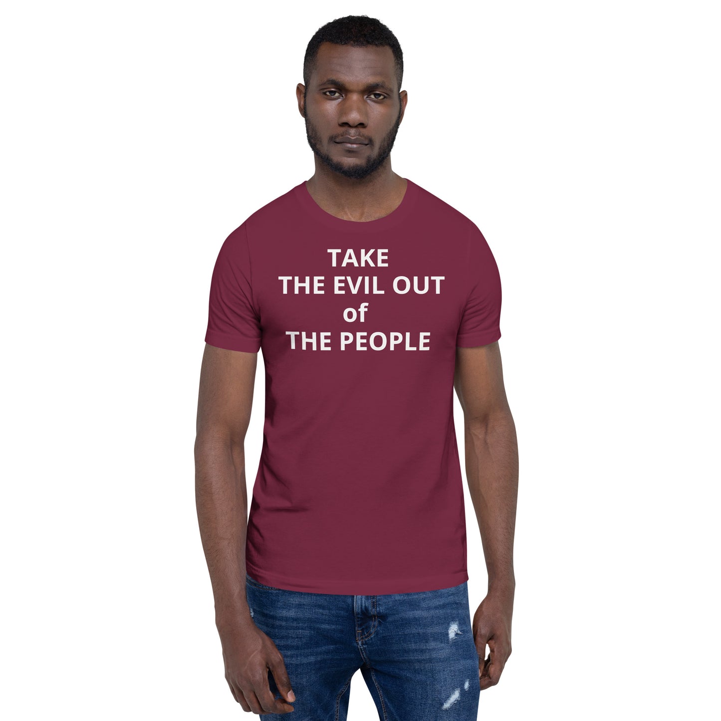 TAKE THE EVIL OUT THE PEOPLE Unisex t-shirt