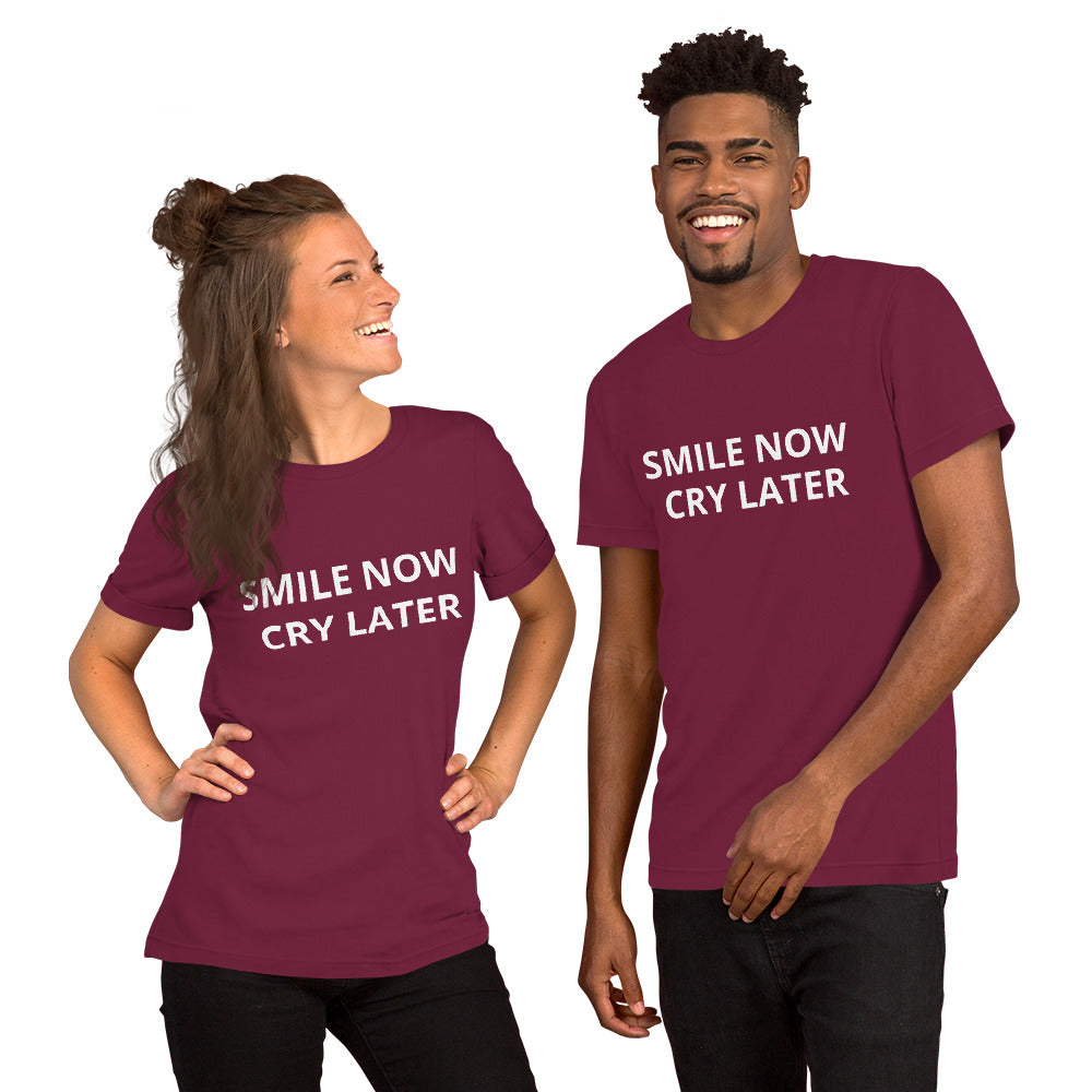 SMILE NOW CRY LATER - Unisex t-shirt