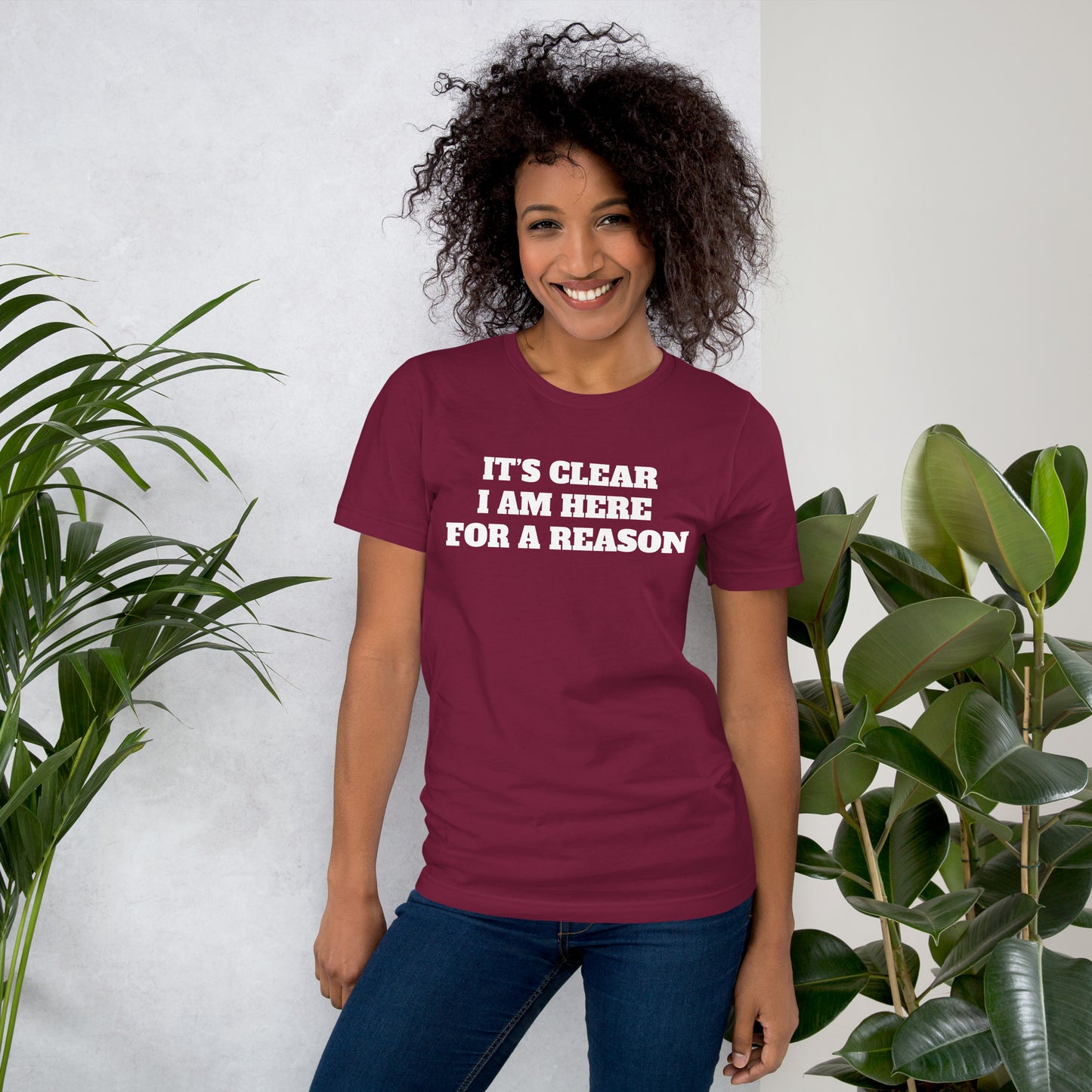 IT’S CLEAR I AM HERE FOR A REASON Unisex t-shirt