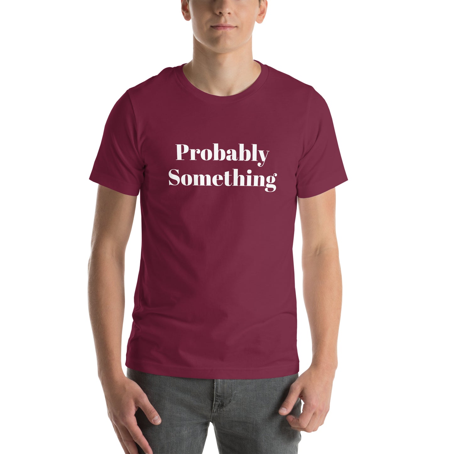 Probably Something Unisex t-shirt