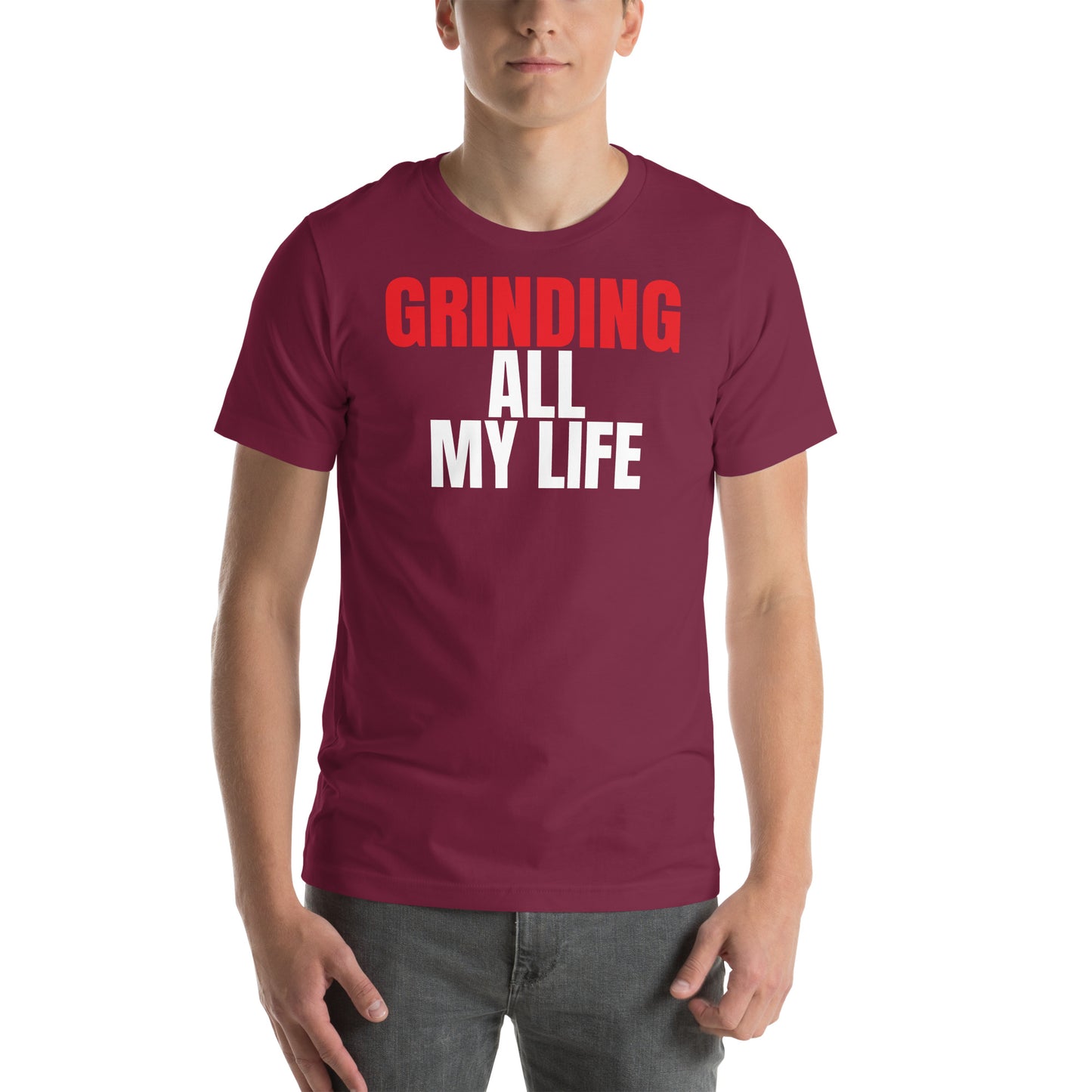 Grinding All My Life - Unisex t-shirt