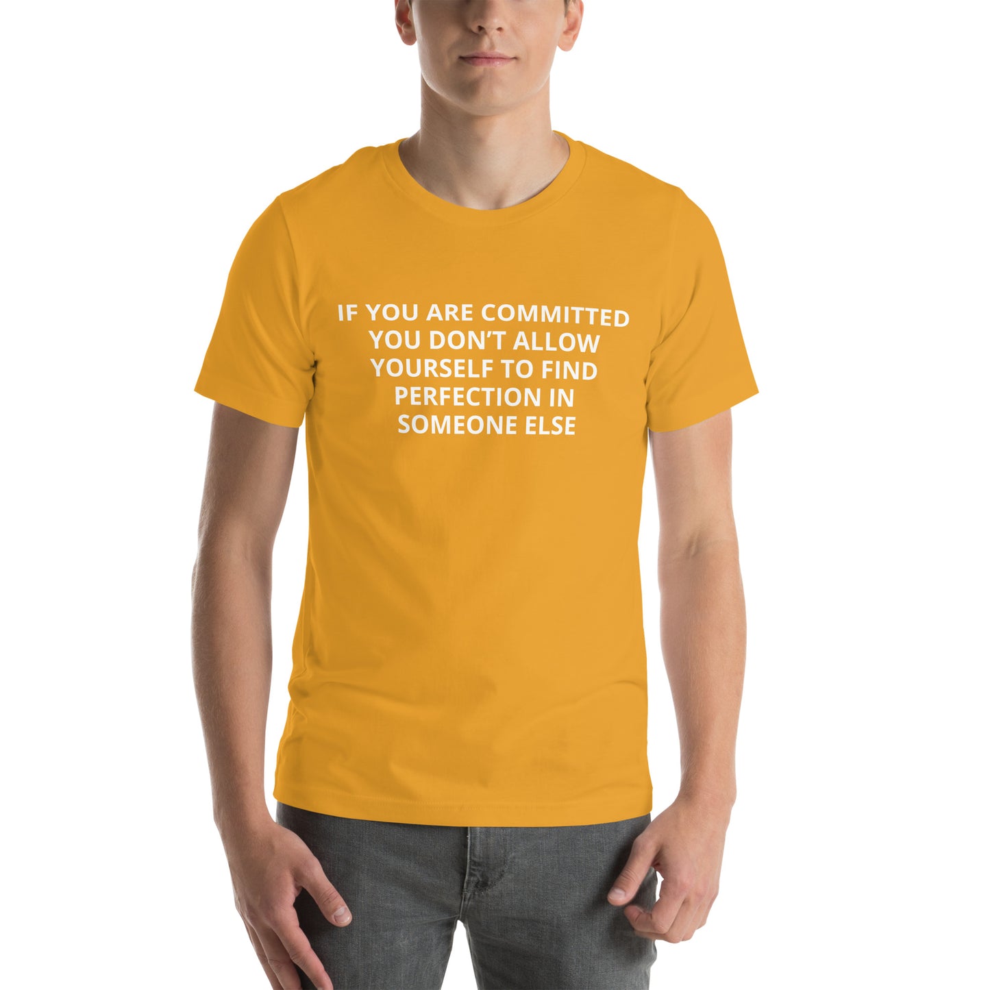 IF YOU ARE COMMITTED YOU DON’T ALLOW YOURSELF TO FIND PERFECTION IN SOMEONE ELSE Unisex t-shirt