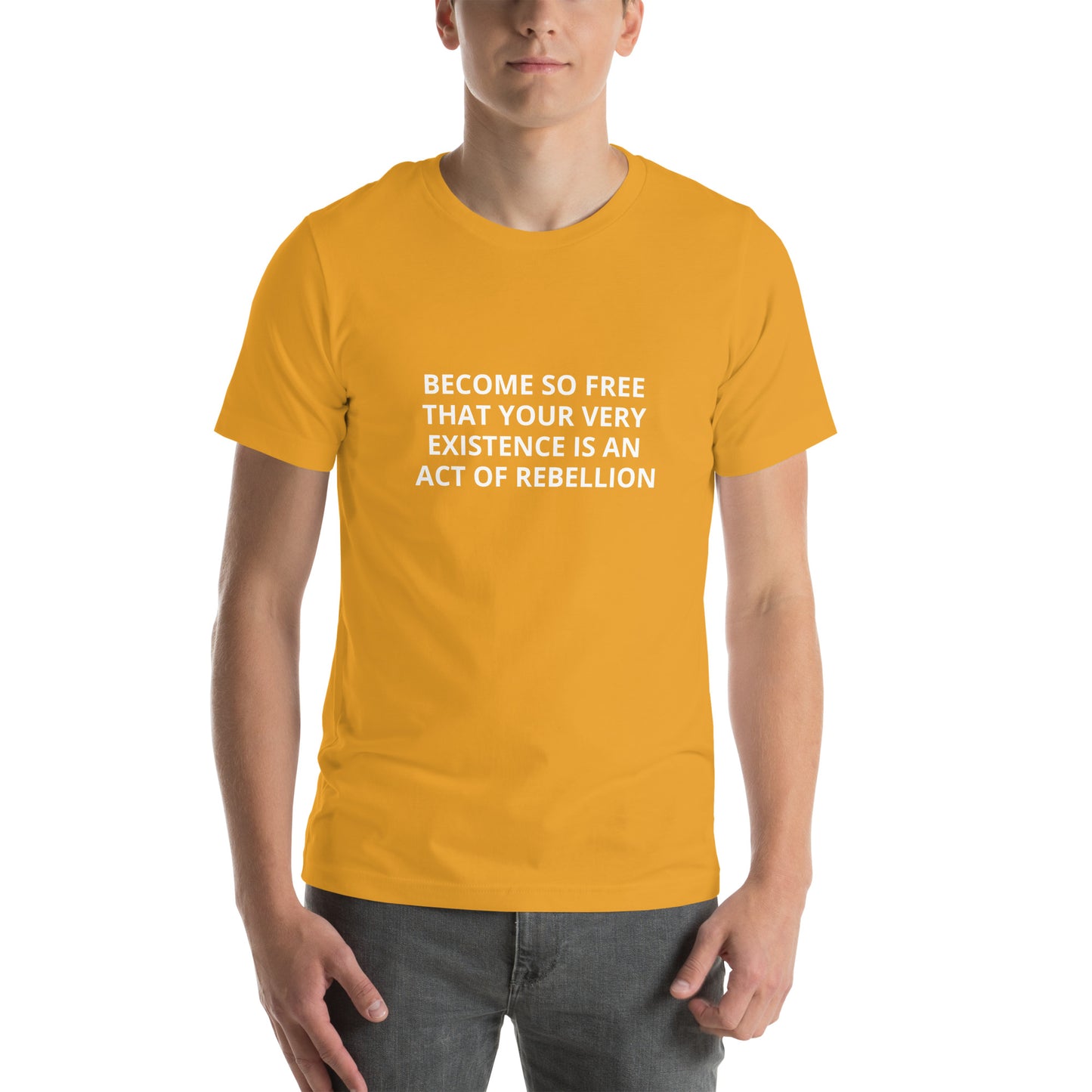 BECOME SO FREE THAT YOUR VERY EXIXISTENCE IS AN ACT OF FREEDOM Unisex t-shirt