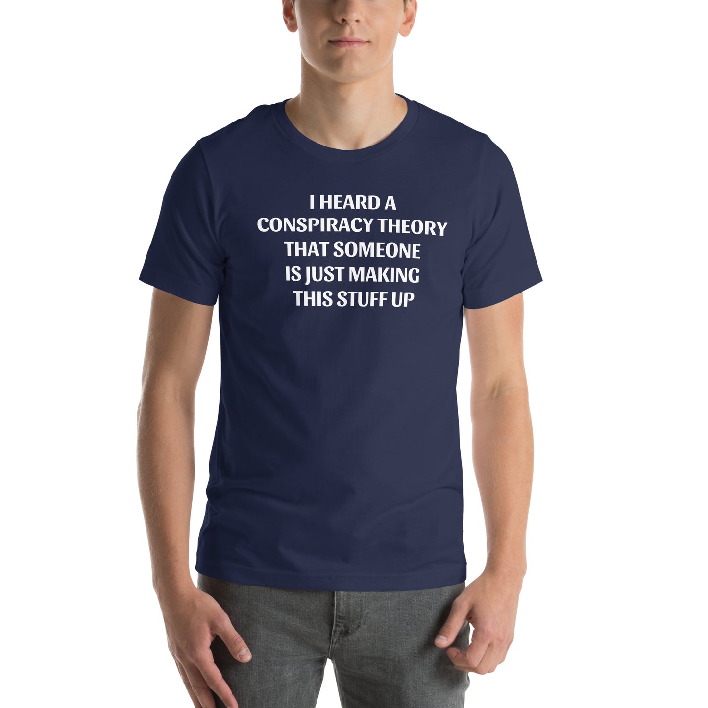 I HEARD A CONSPIRACY THEORY - Unisex t-shirt