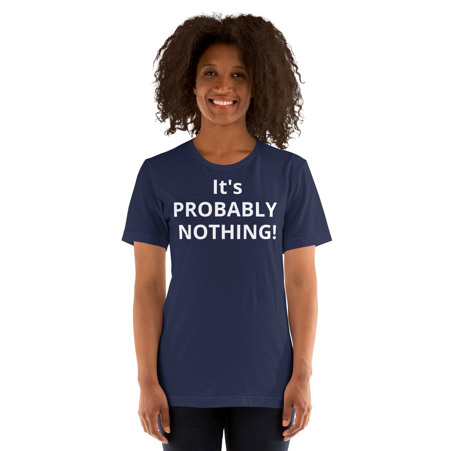 PROBABLY NOTHING! Unisex t-shirt