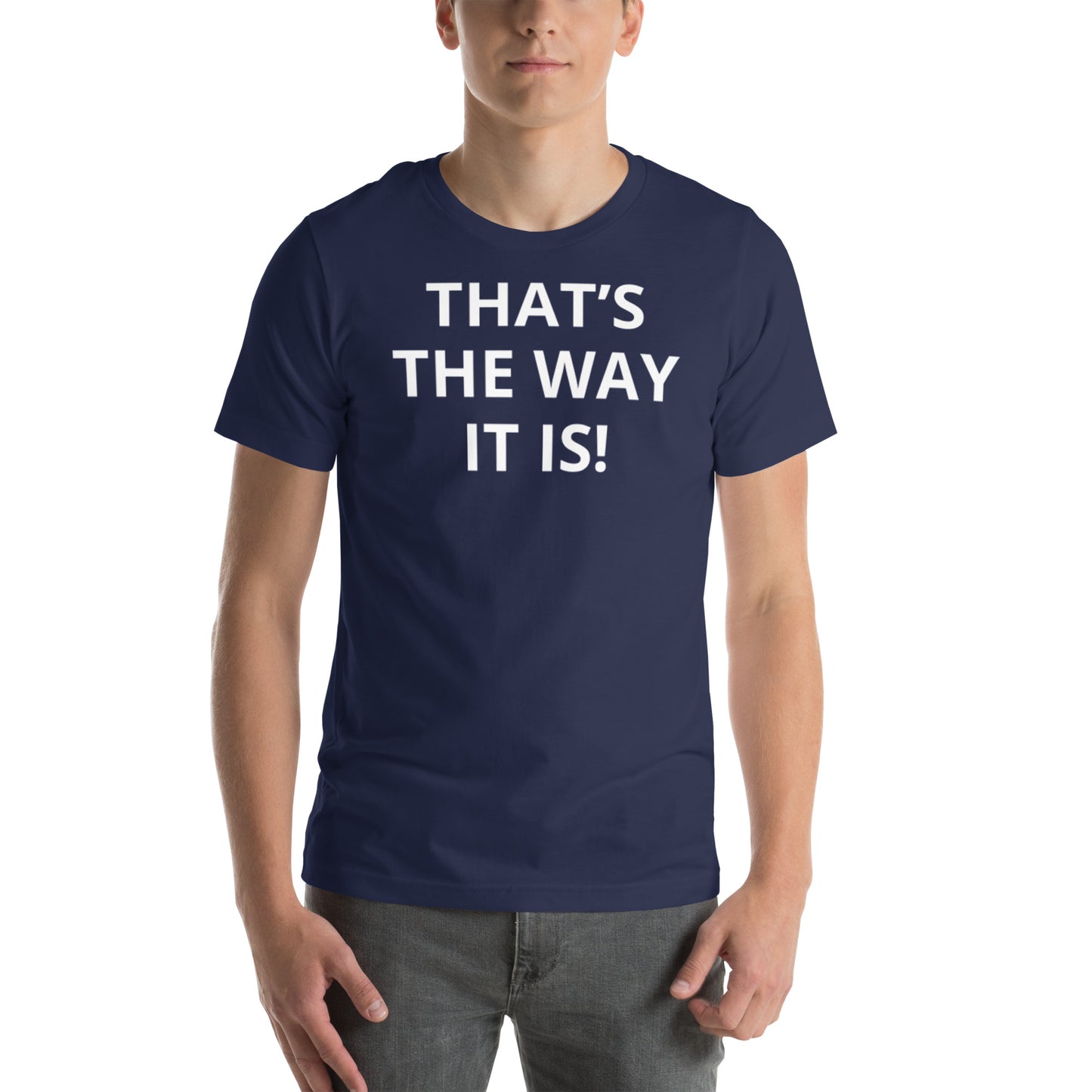 THAT’S THE WAY IT IS! Unisex t-shirt