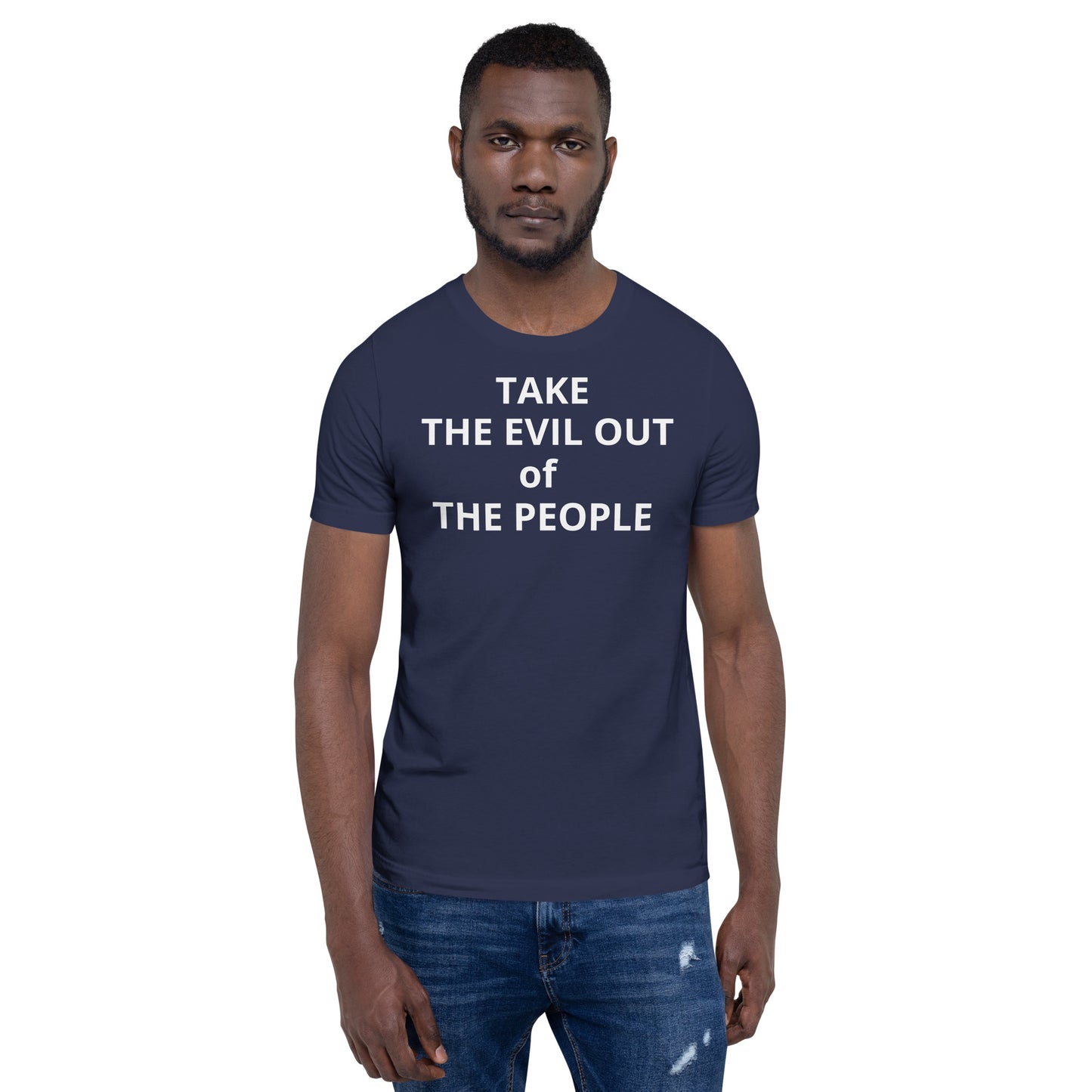 TAKE THE EVIL OUT THE PEOPLE Unisex t-shirt